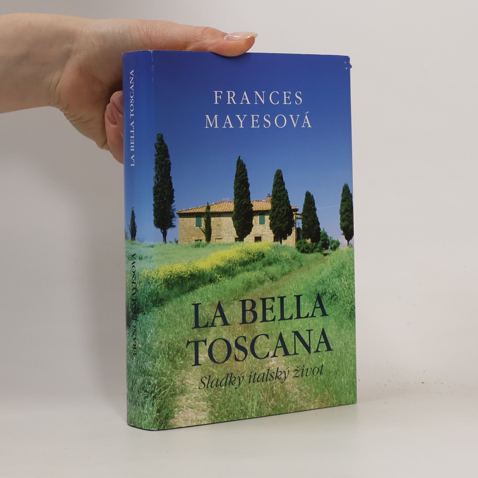 Frances Mayes La bella Toscana: Sladký italský život