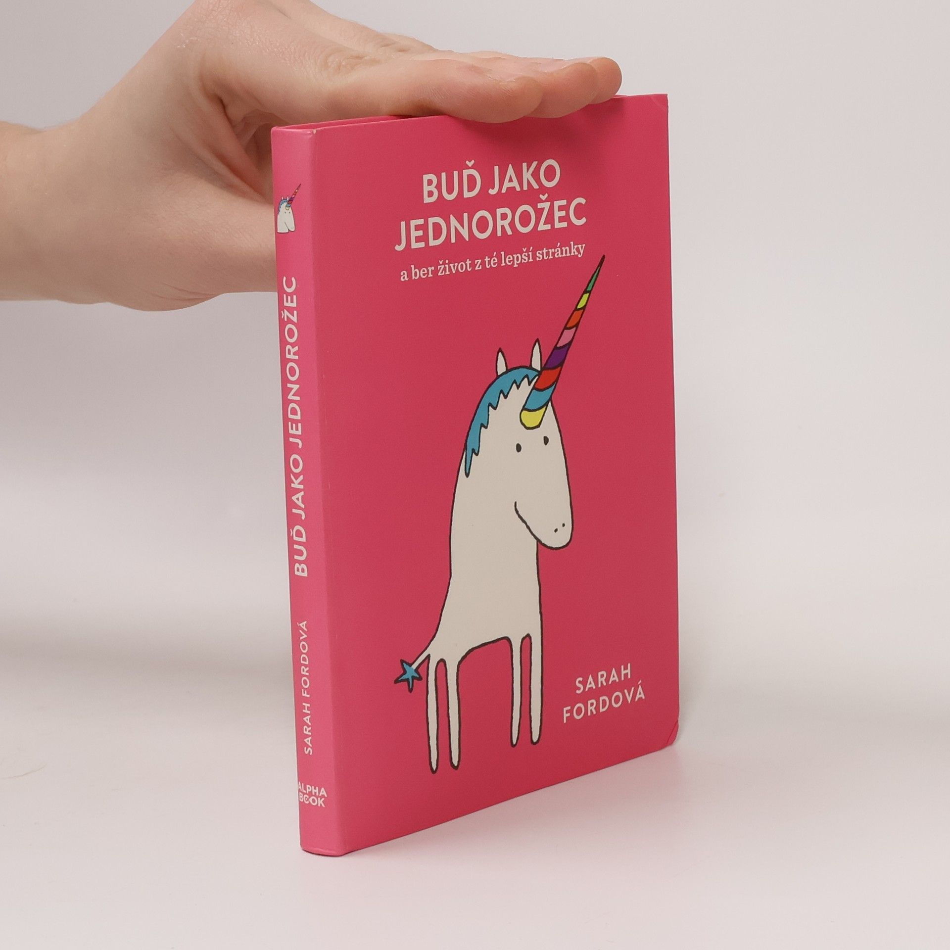 Sarah Ford Buď jako jednorožec – a ber život z té lepší stránky