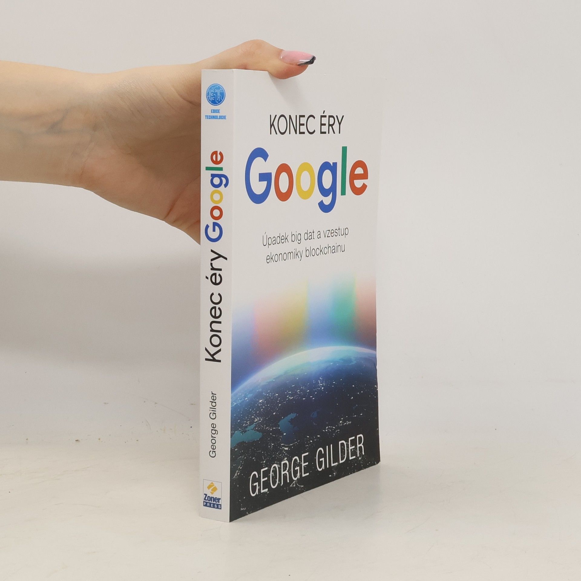 George Gilder Konec éry Google : úpadek big dat a vzestup ekonomiky blockchainu