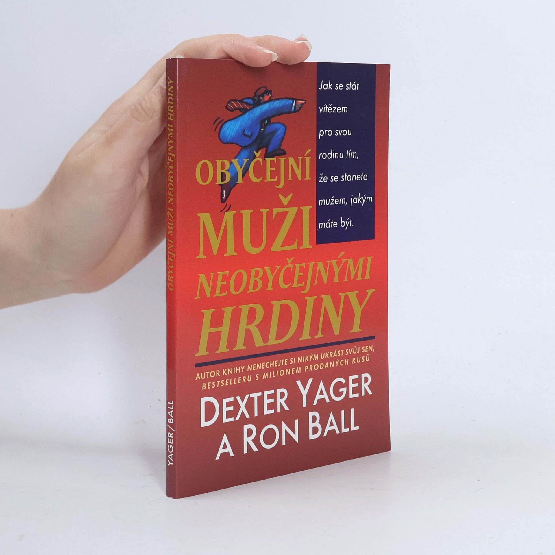 Dexter Yager Obyčejní muži neobyčejnými hrdiny