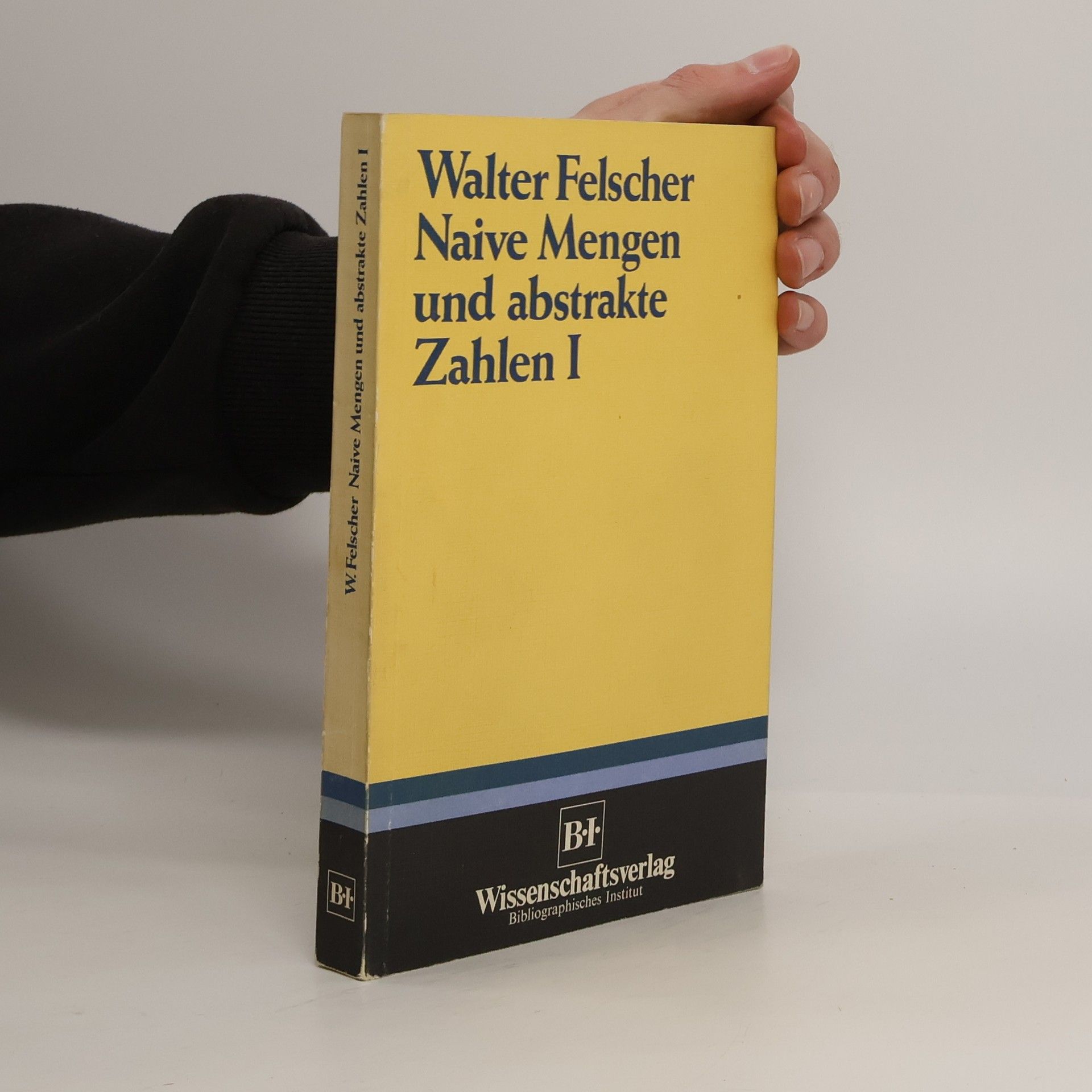 Walter Felscher Naive Mengen und abstrakte Zahlen