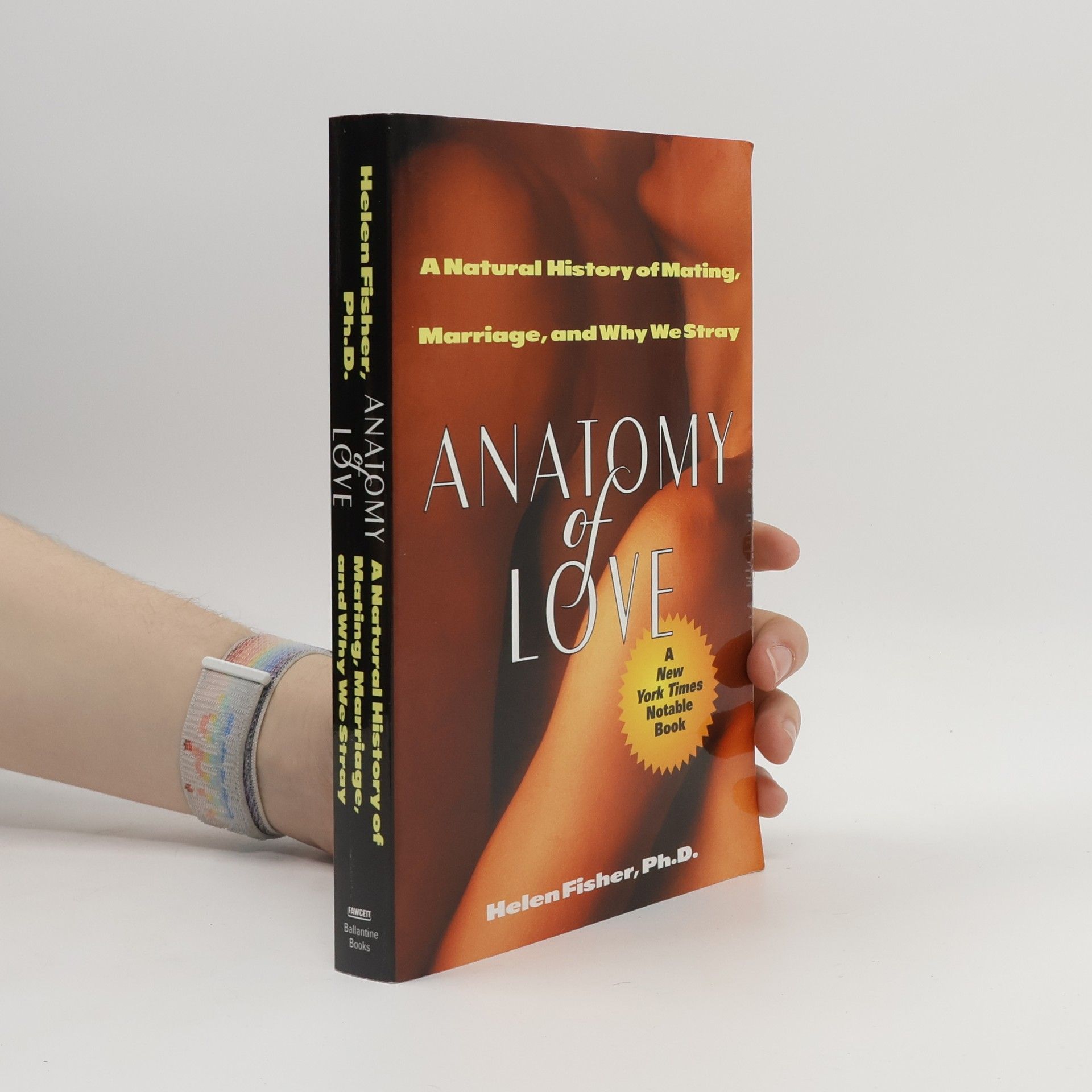 Helen E. Fisher Anatomy of love : a natural history of mating, marriage, and why we stray