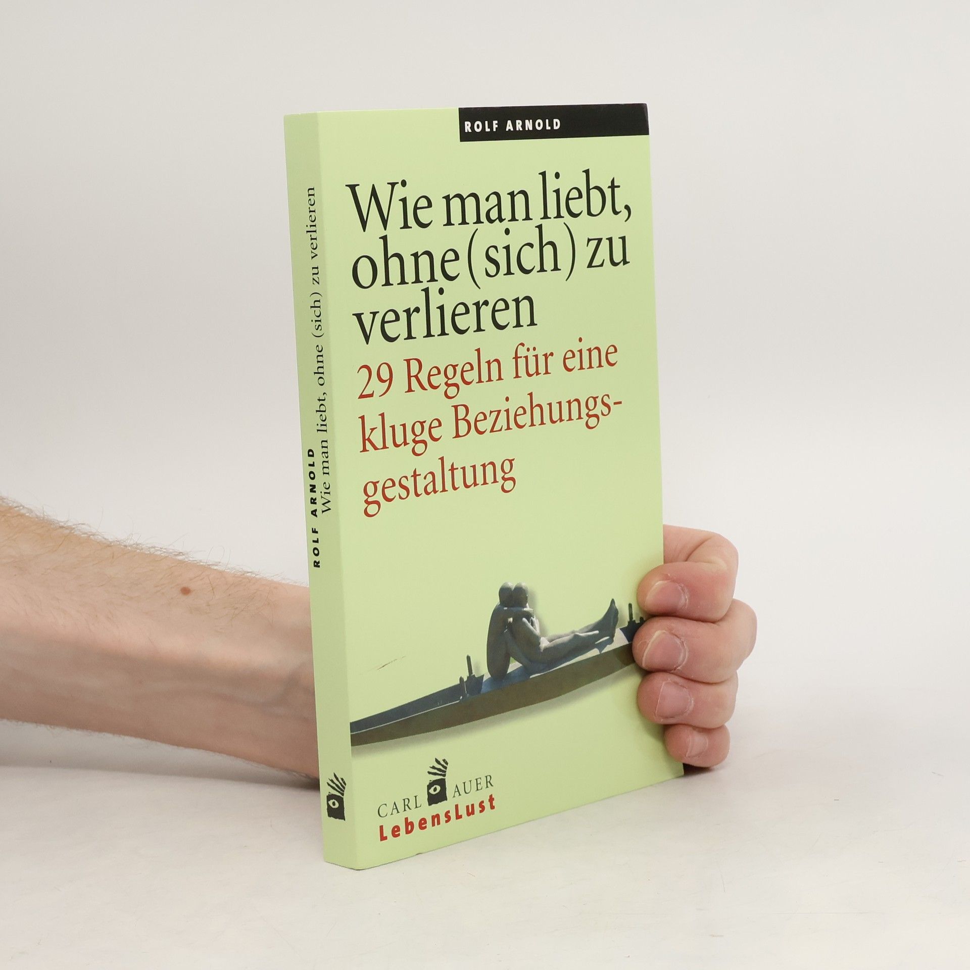 Rolf Arnold Wie man liebt, ohne (sich) zu verlieren