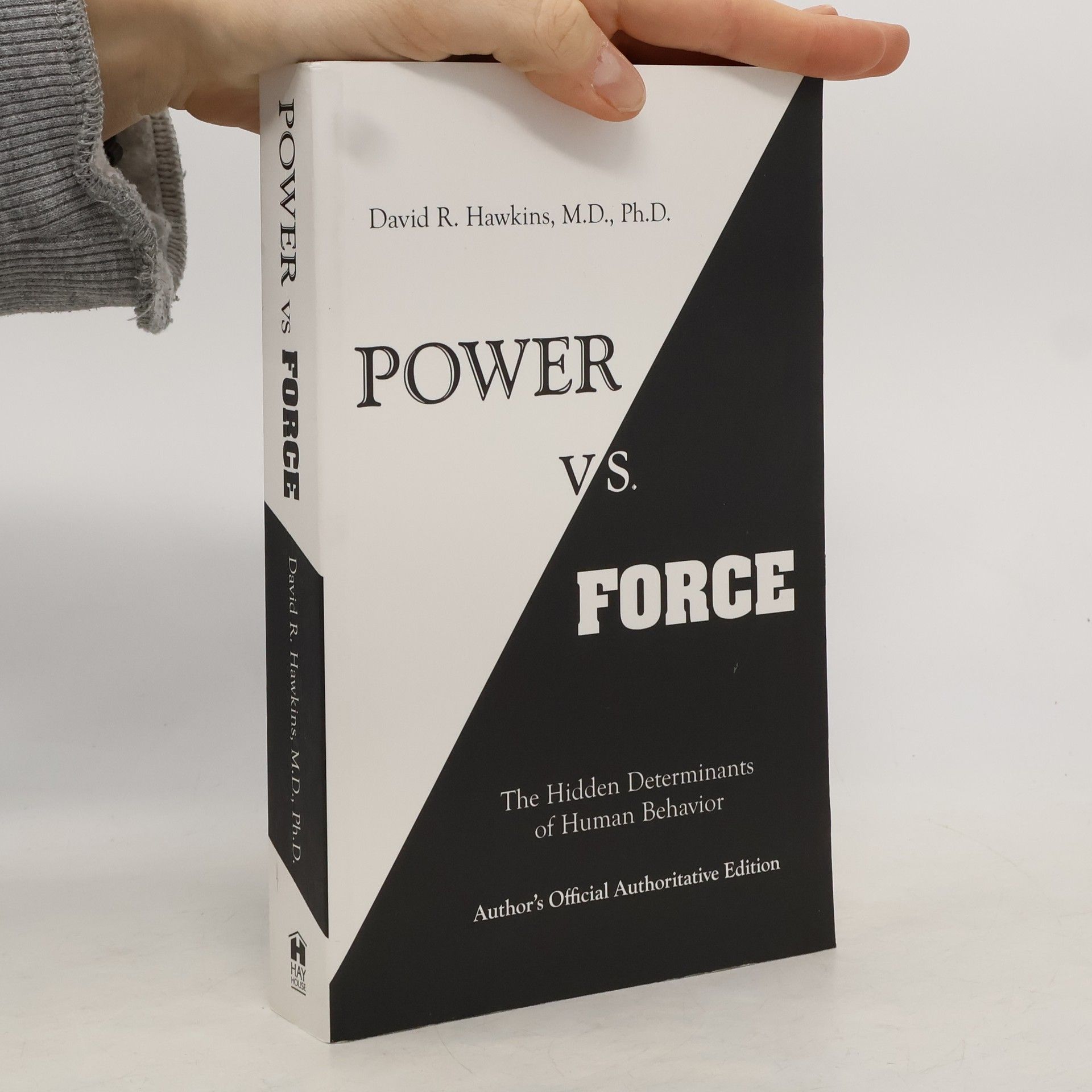 David R. Hawkins Power vs. force : the hidden determinants of human behavior