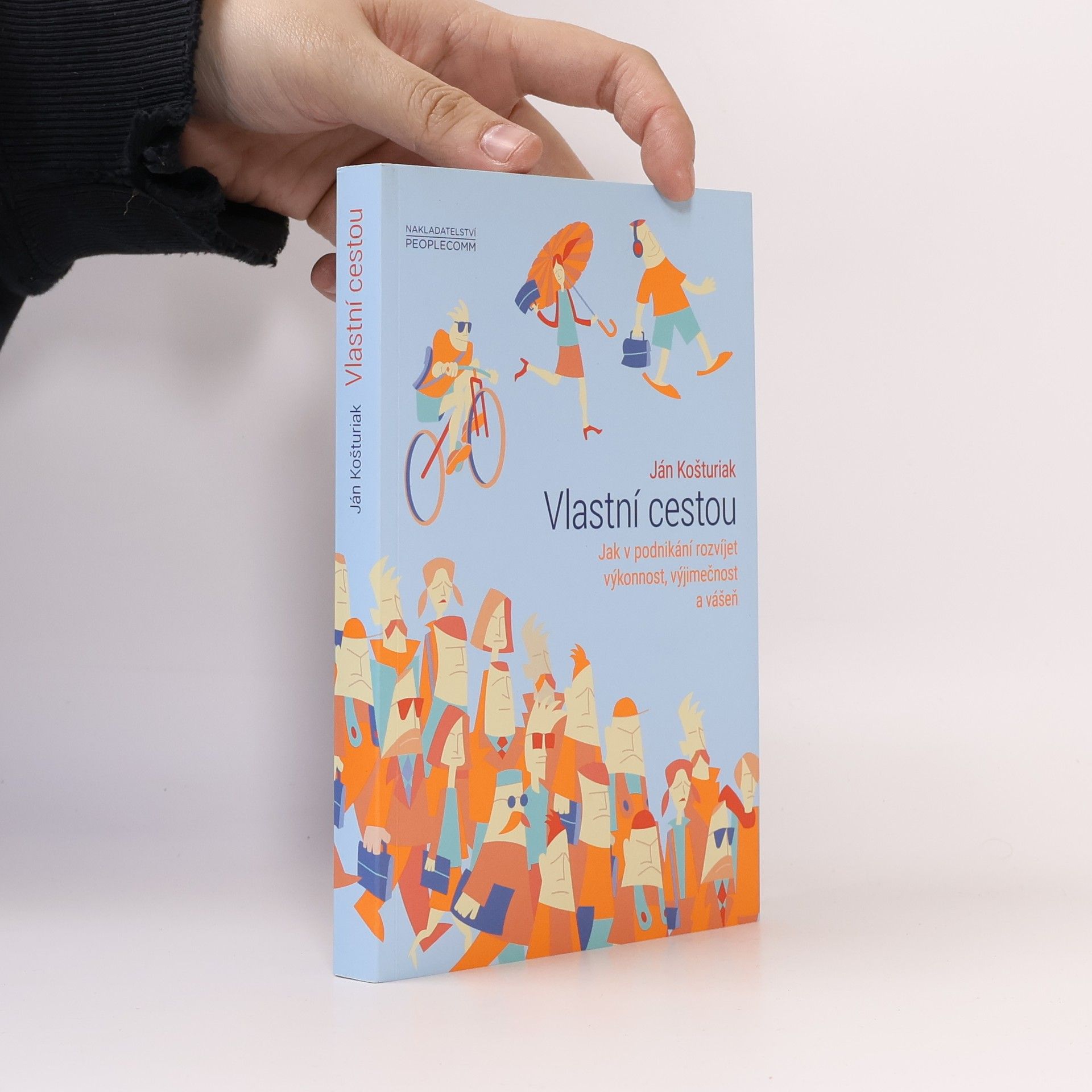 Ján Košturiak Vlastní cestou. Jak v podnikání rozvíjet výkonnost, výjimečnost a vášeň