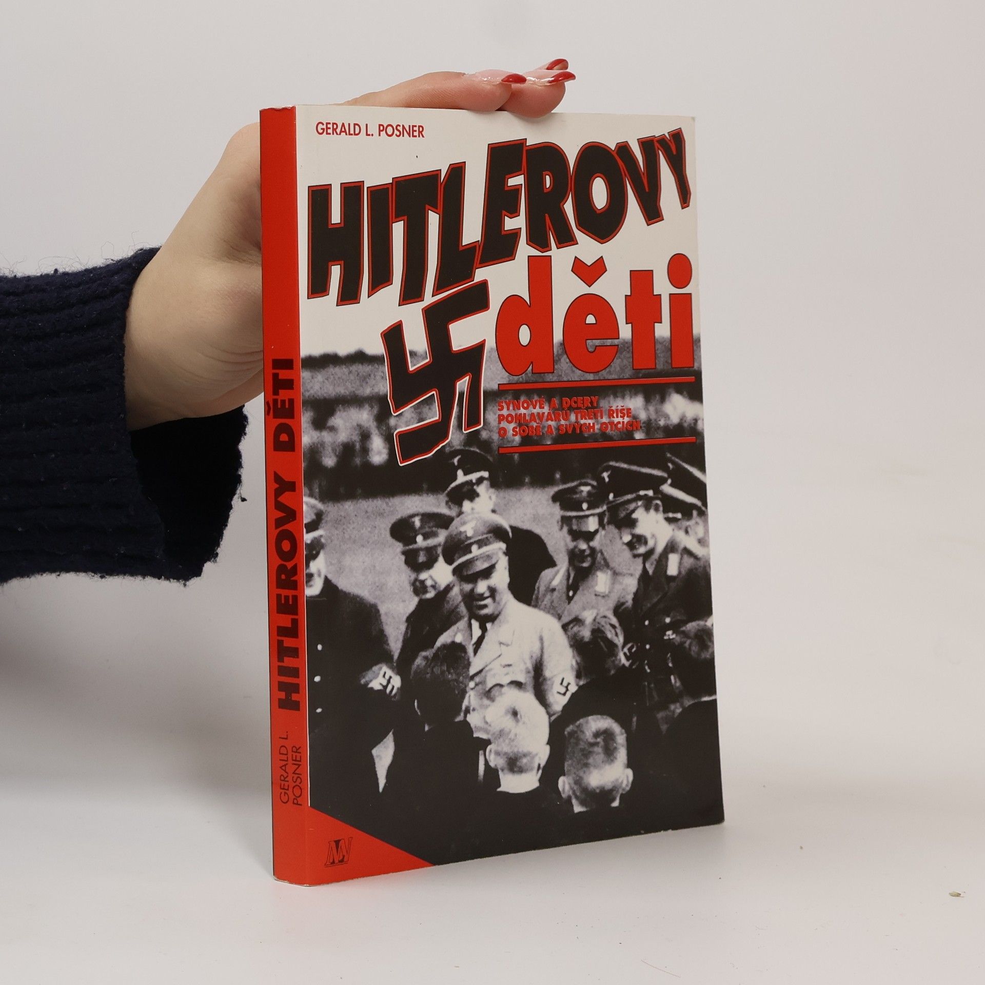 Gerald Posner Hitlerovy děti: Synové a dcery pohlavárů třetí říše o sobě a svých otcích