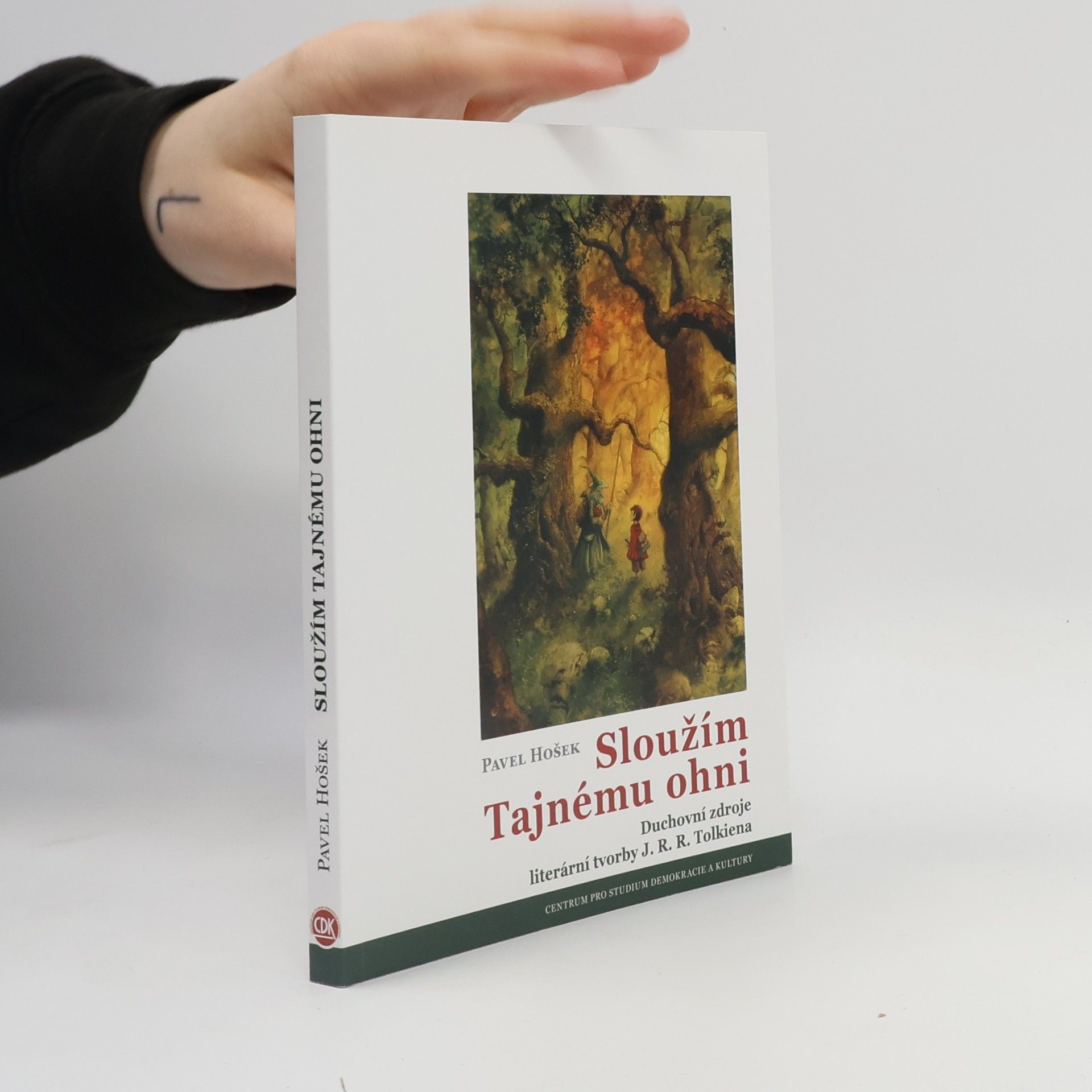 Pavel Hošek Sloužím Tajnému ohni: Duchovní zdroje literární tvorby J.R.R. Tolkiena