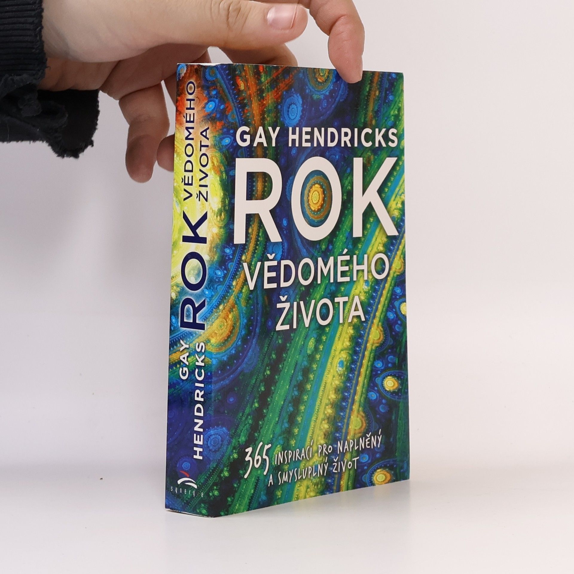 Gay Hendricks Rok vědomého života : 365 inspirací pro naplněný a smysluplný život