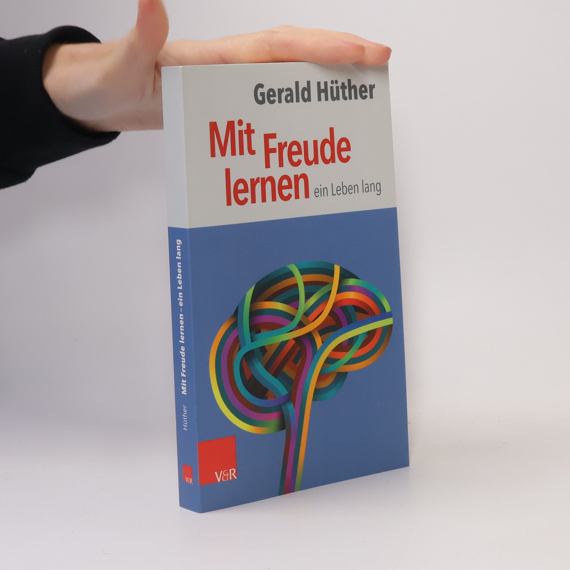 Gerald Hüther Mit Freude lernen – ein Leben lang