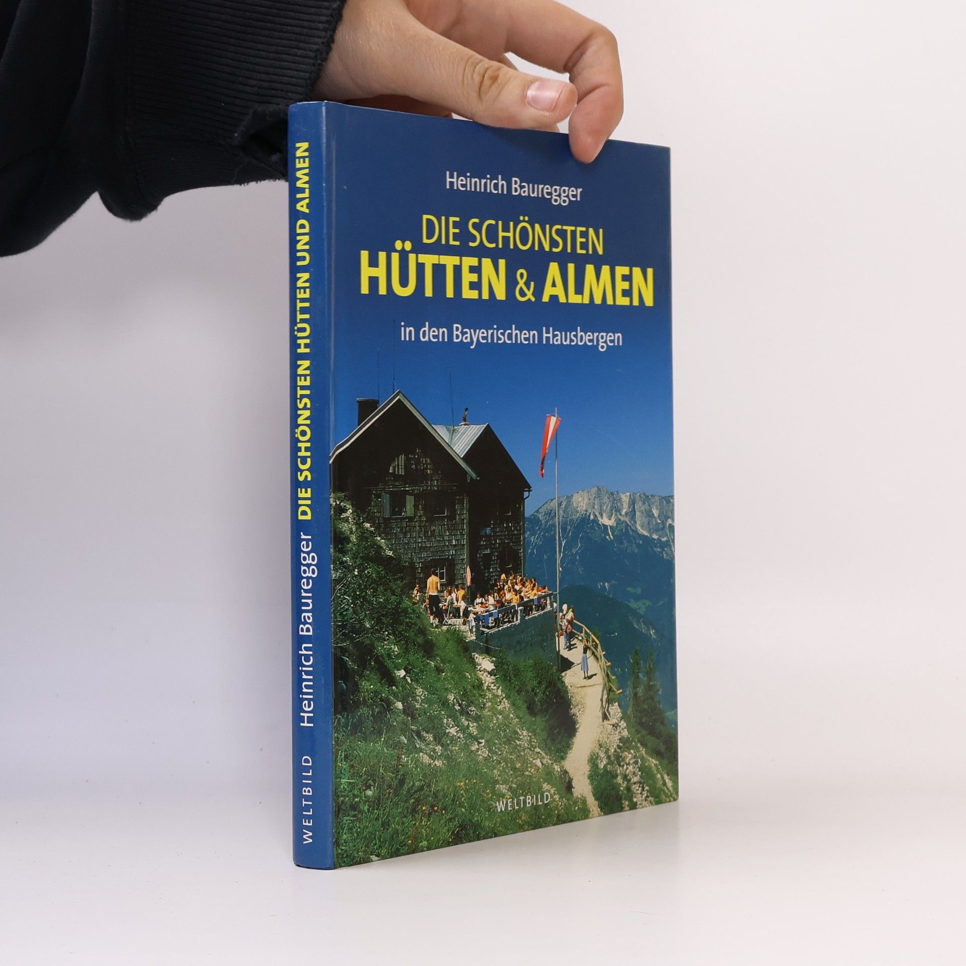 Heinrich Bauregger Die schönsten Hütten & Almen in den Bayerischen Hausbergen