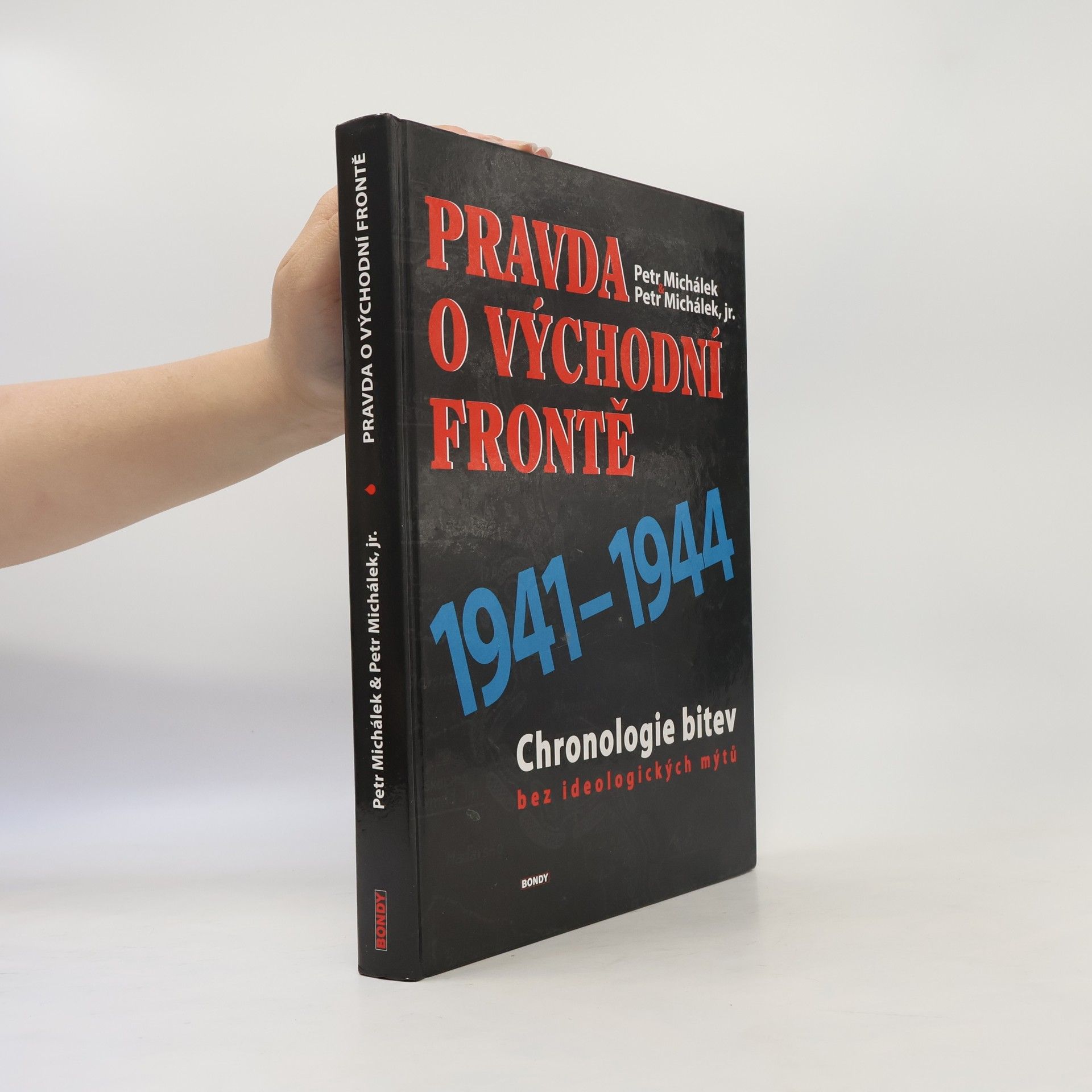 Petr Michálek Pravda o Východní frontě. Chronologie bitev bez ideologických mýtů