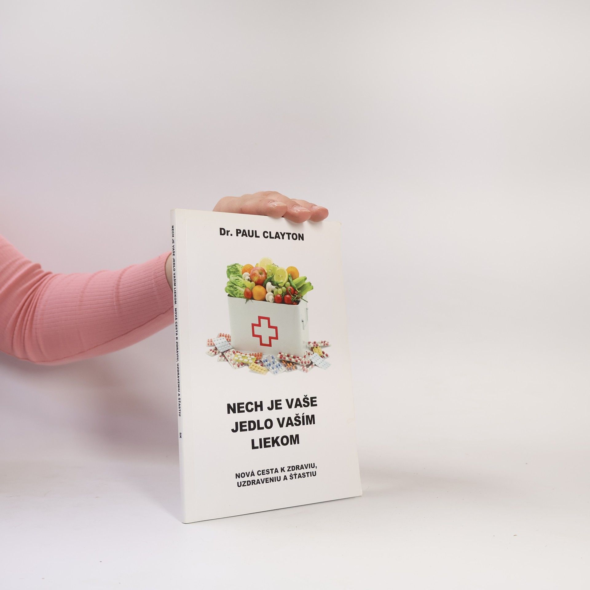 Paul Clayton Nech je vaše jedlo vaším liekom. Nová cesta k zdraviu, uzdraveniu a šťastiu