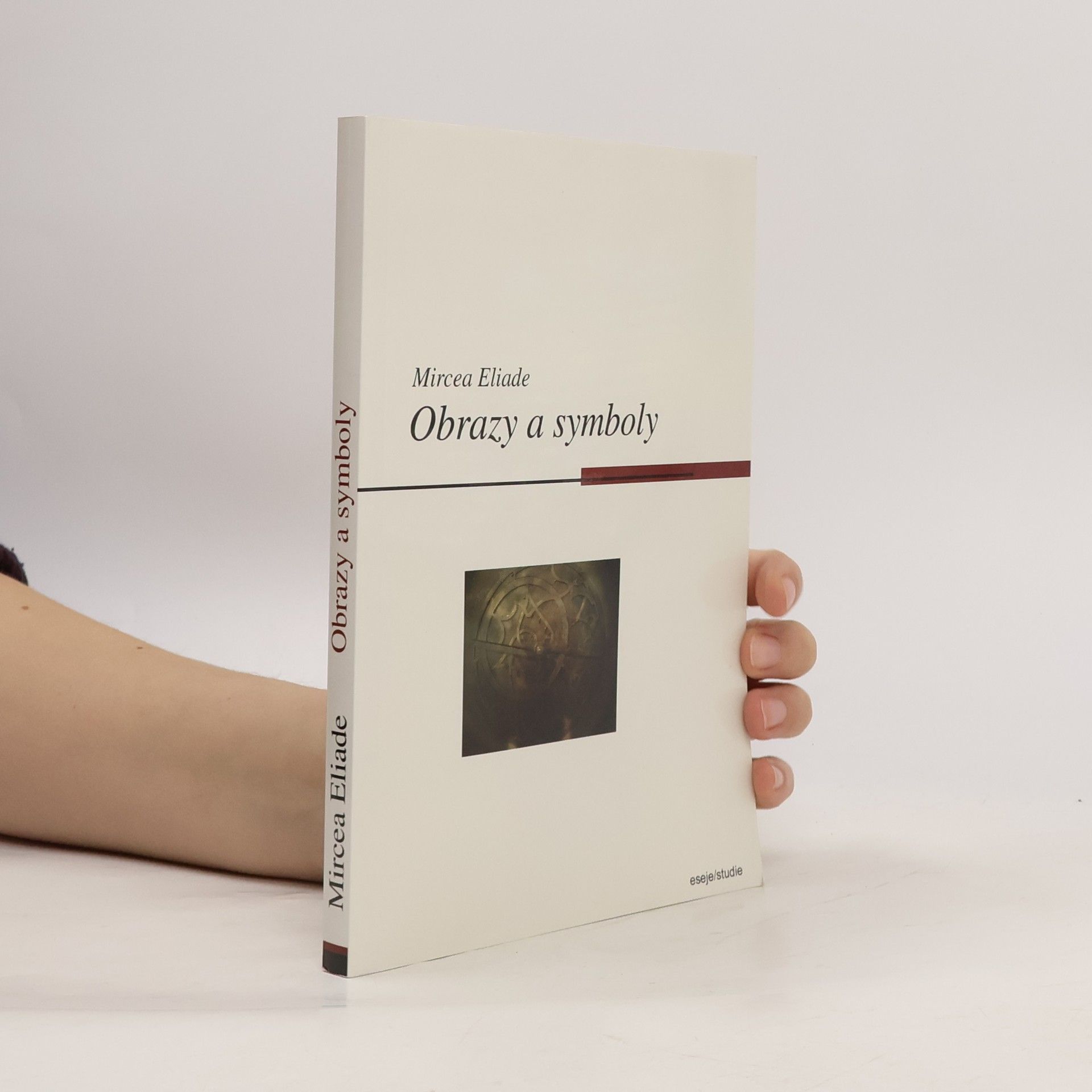 Mircea Eliade Obrazy a symboly. Esej o magicko-náboženských symbolech