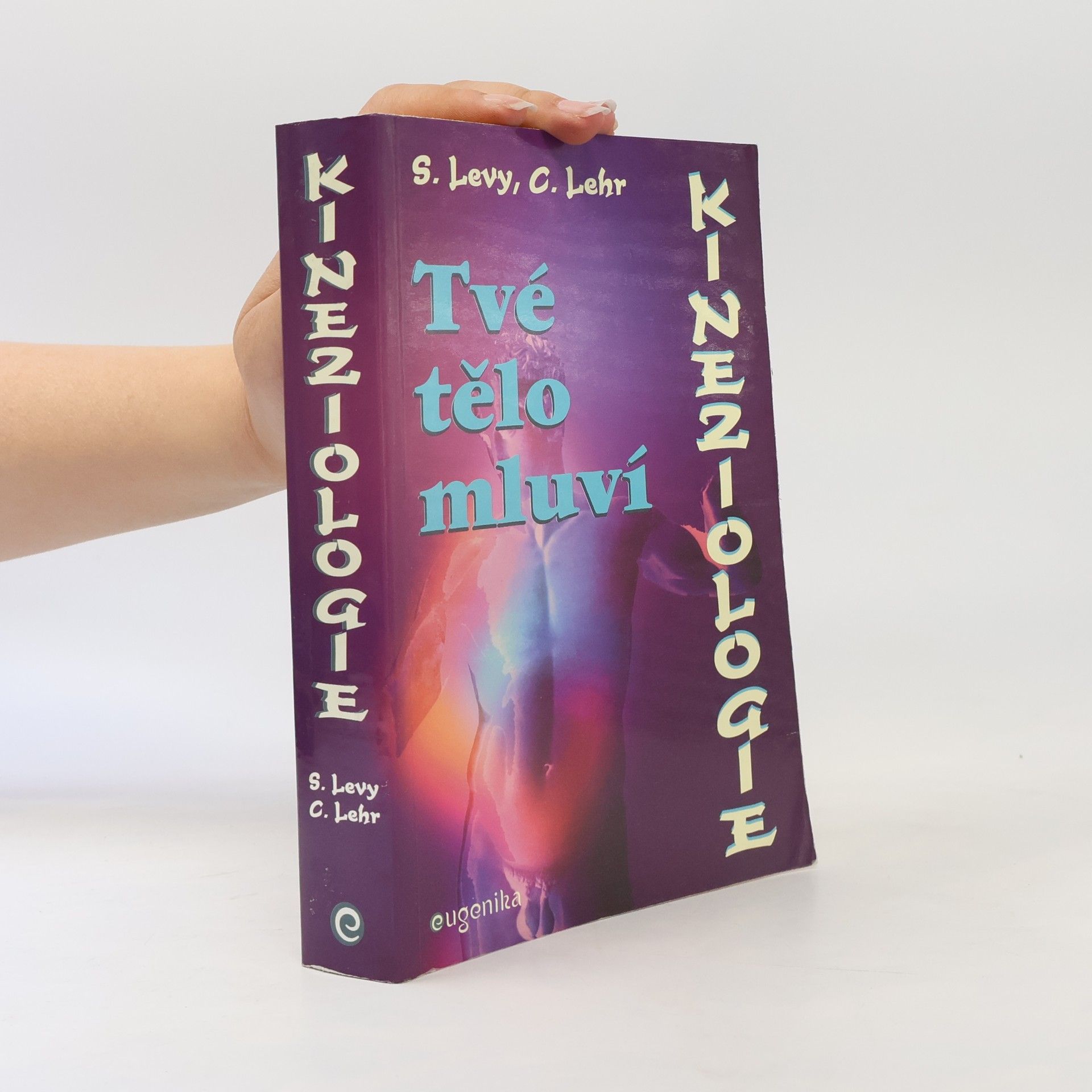 Susan L. Levy Kineziologie : tvé tělo mluví : jak používat jednoduché svalové testování ke zjištění, co vaše tělo ví a potřebuje