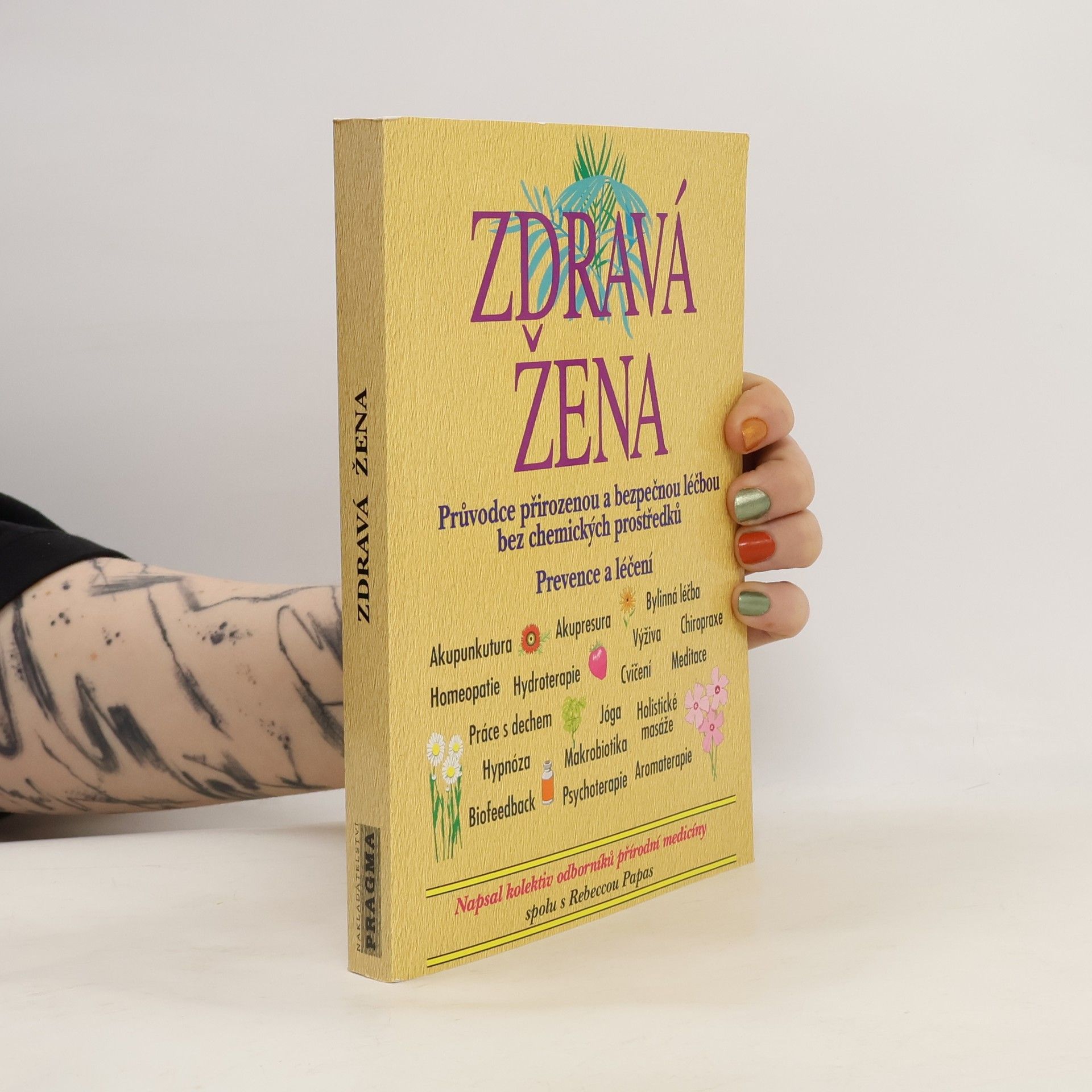 Rebecca Papas Zdravá žena: Průvodce přirozenou a bezpečnou léčbou bez chemických prostředků : prevence a léčení