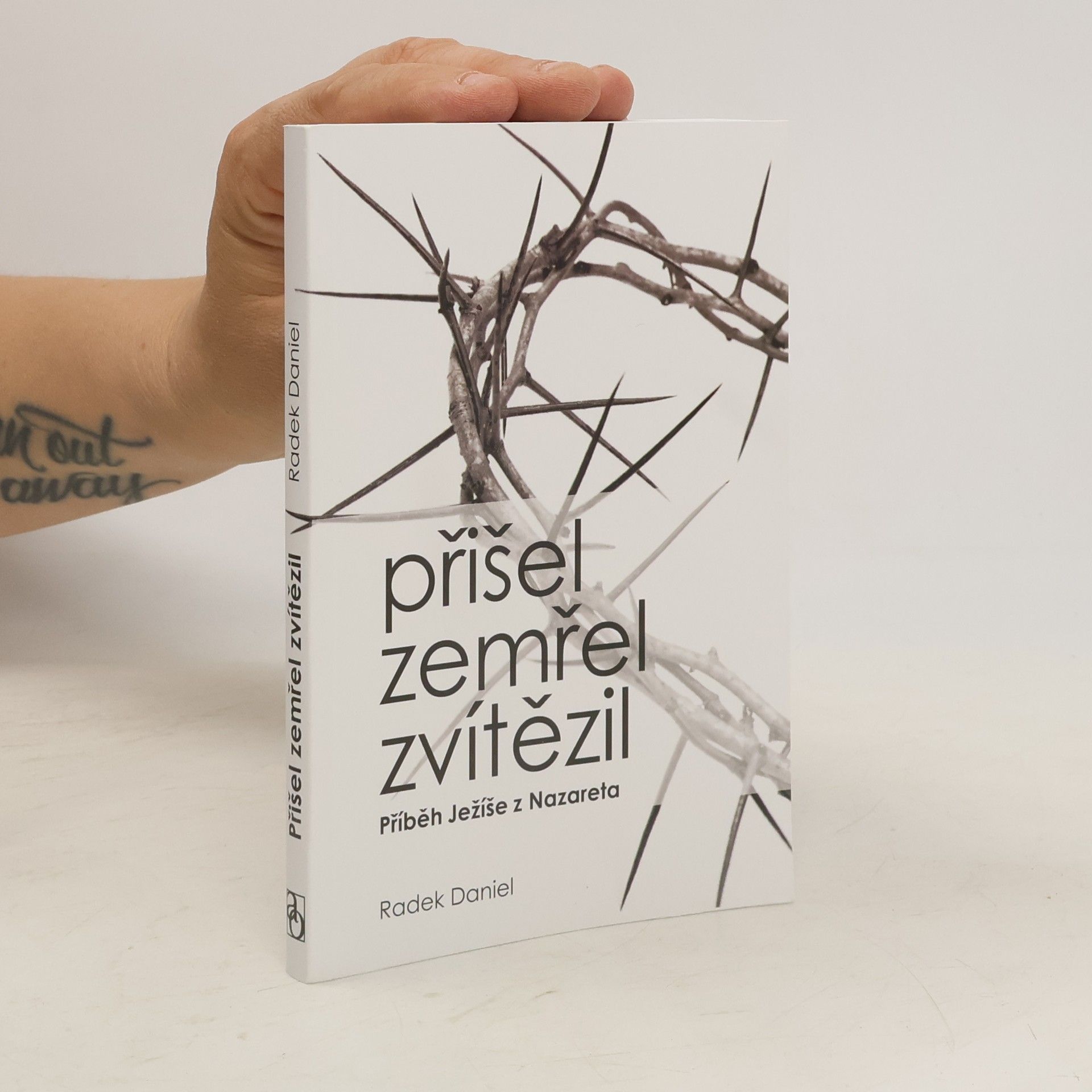 Radek Daniel Přišel, zemřel, zvítězil: příběh Ježíše z Nazareta