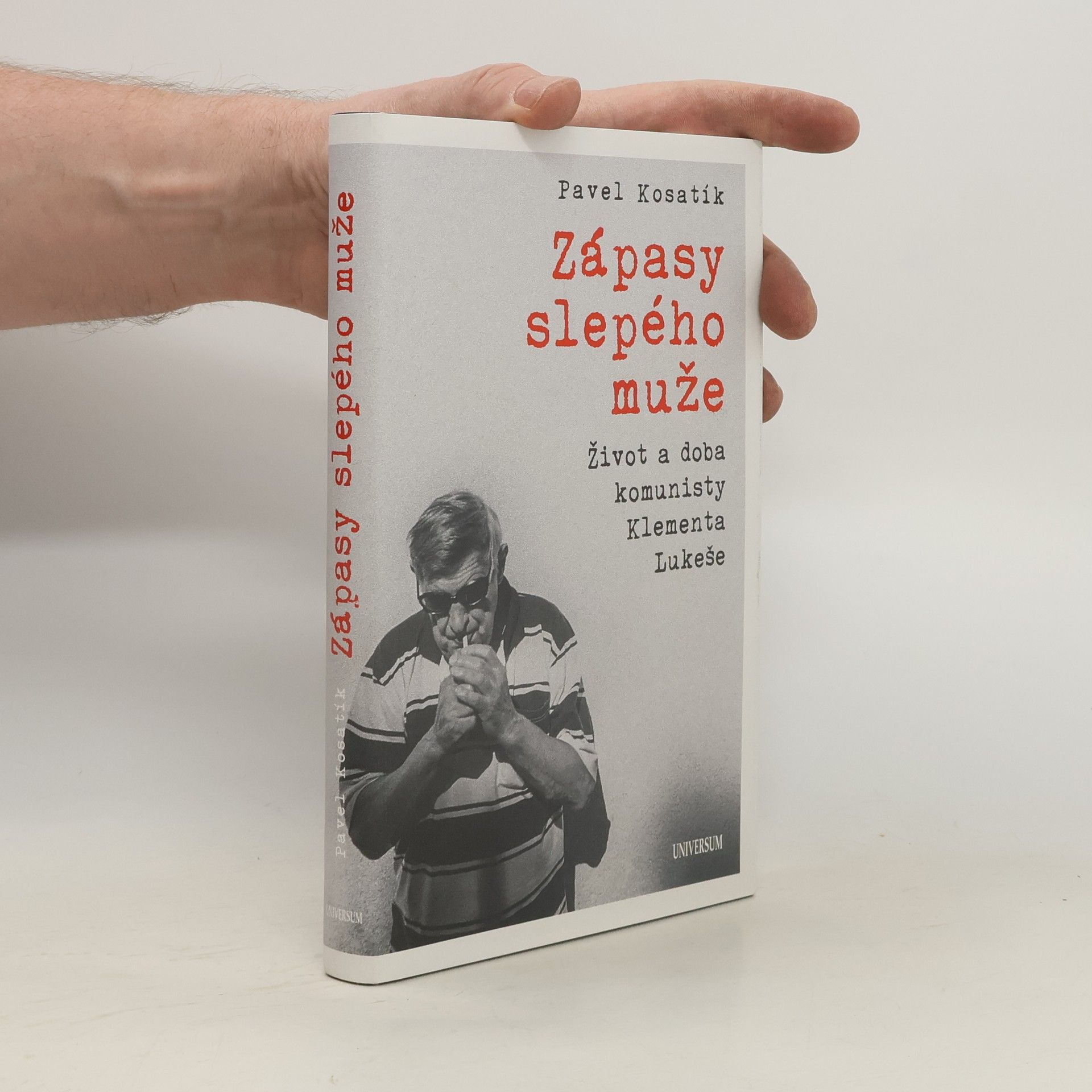 Pavel Kosatík Zápasy slepého muže : život a doba komunisty Klementa Lukeše