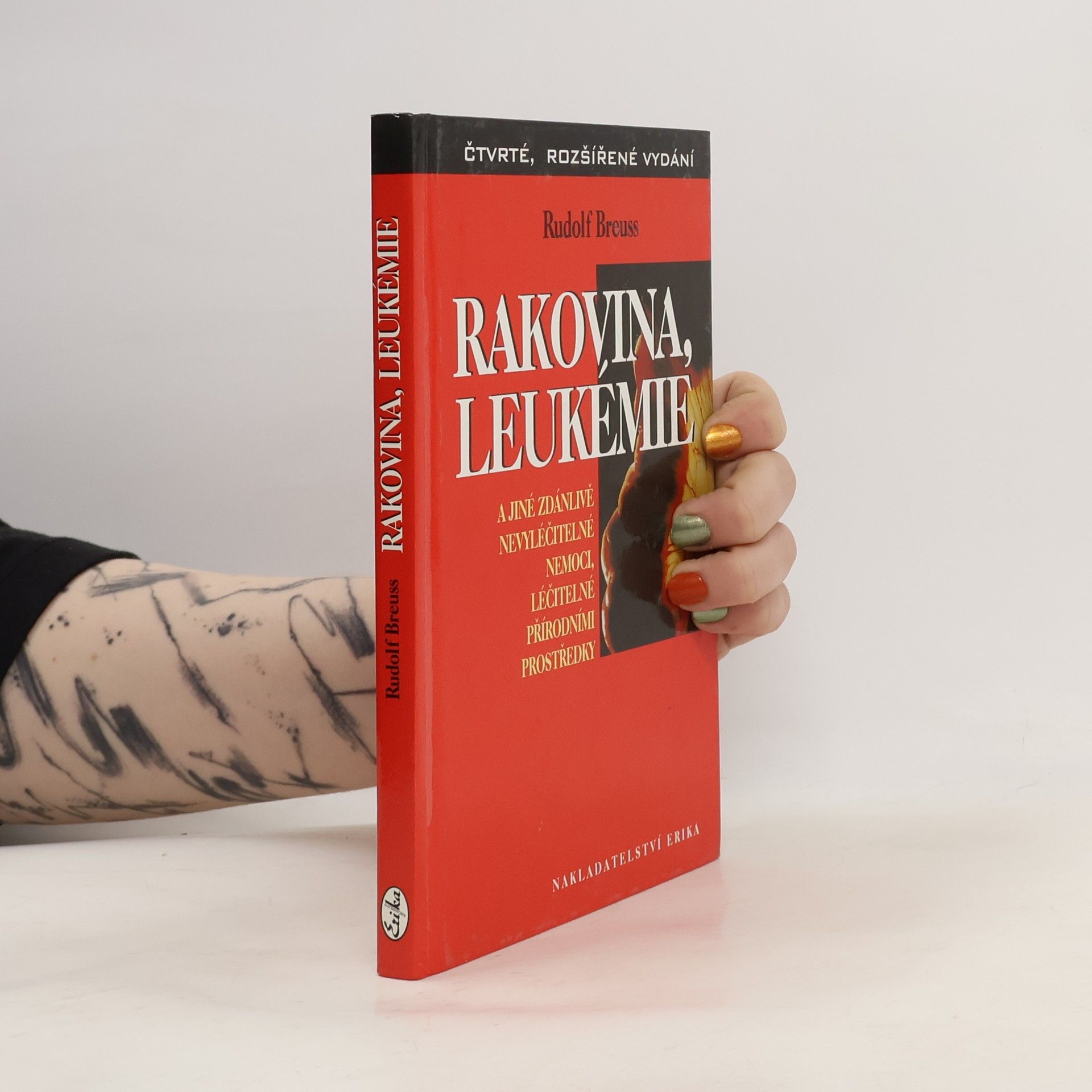 Rudolf Breuss Rakovina, leukémie a jiné zdánlivě nevyléčitelné nemoci, léčitelné přírodními prostředky