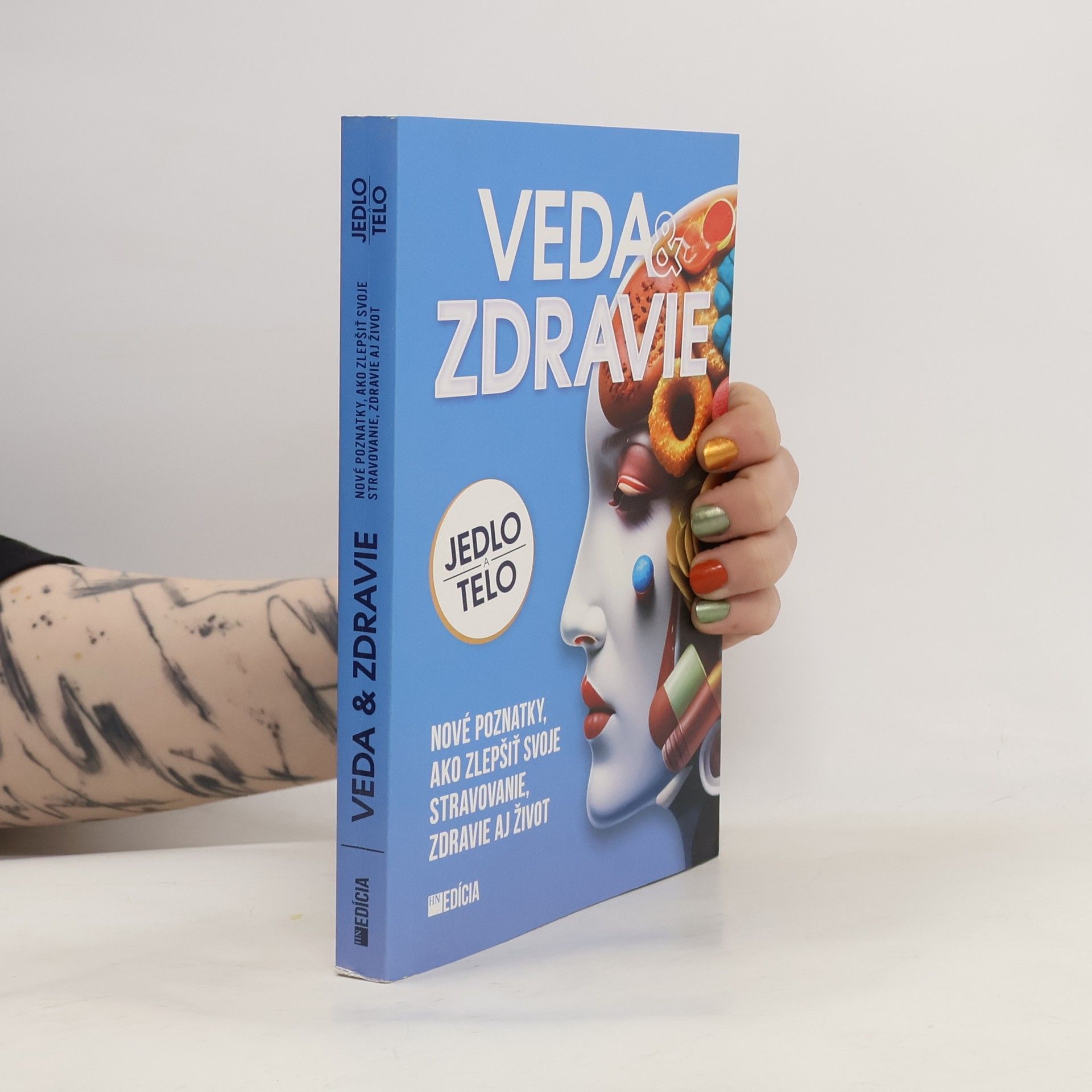 Iveta Grznárová Veda & zdravie : jedlo a telo : nové poznatky, ako zlepšiť svoje stravovanie, zdravie aj život