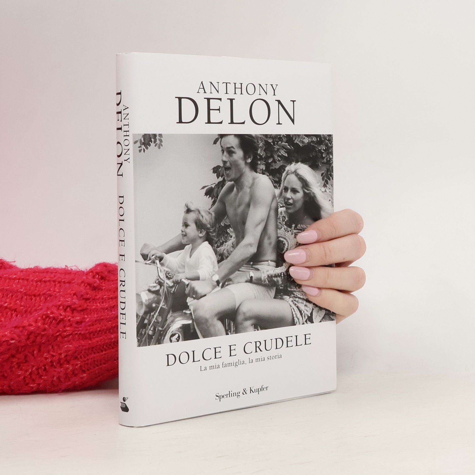 Anthony Delon Dolce e crudele. La mia famiglia, la mia storia