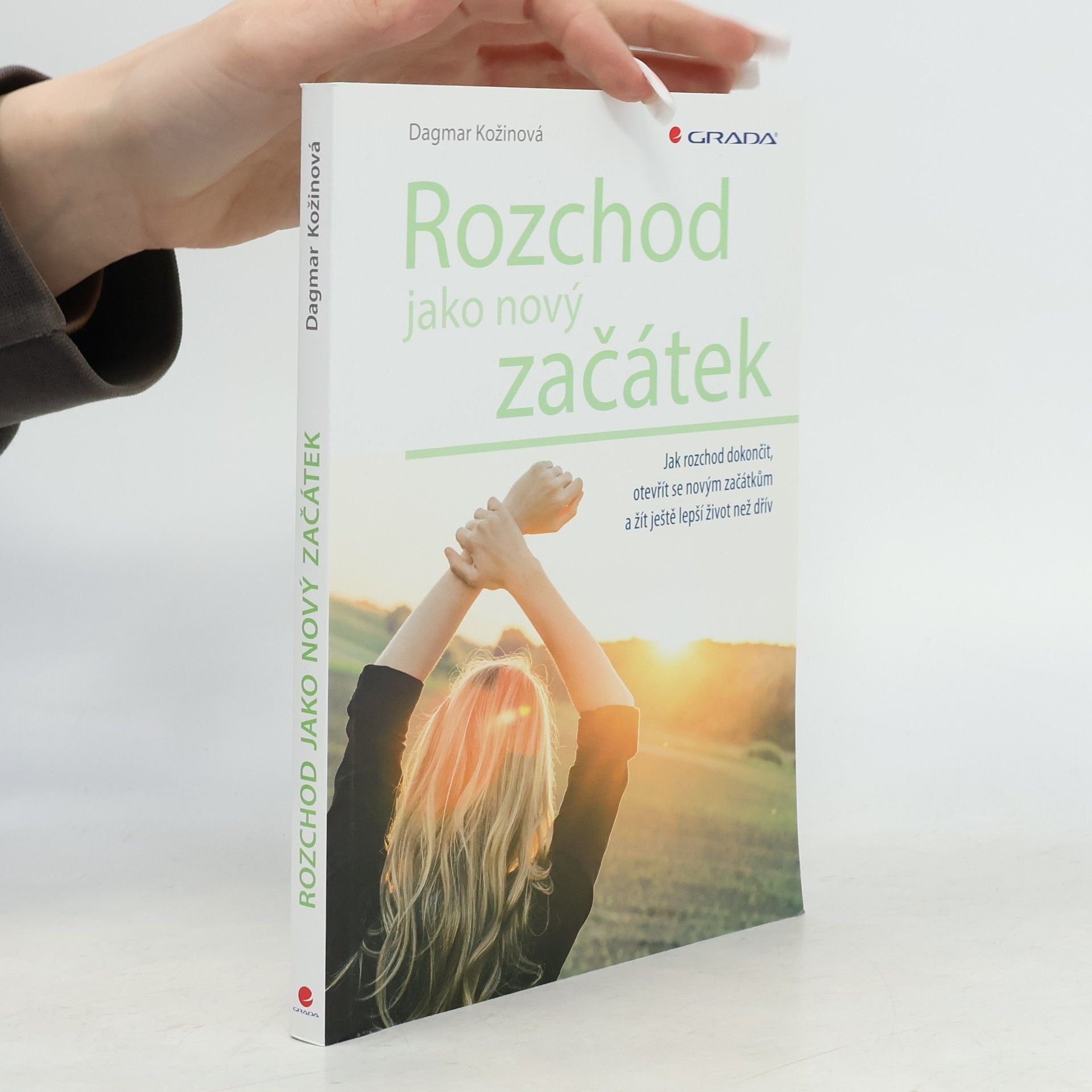 Dagmar Kožinová Rozchod jako nový začátek : jak rozchod dokončit, otevřít se novým začátkům a žít ještě lepší život než dřív