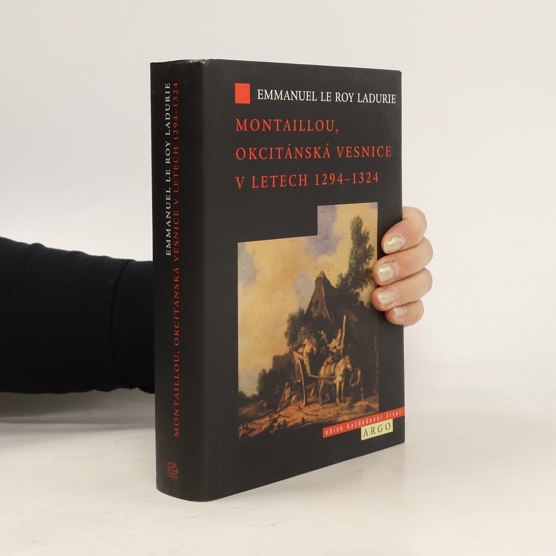 Emmanuel Le Roy Ladurie Montaillou, okcitánská vesnice v letech 1294-1324