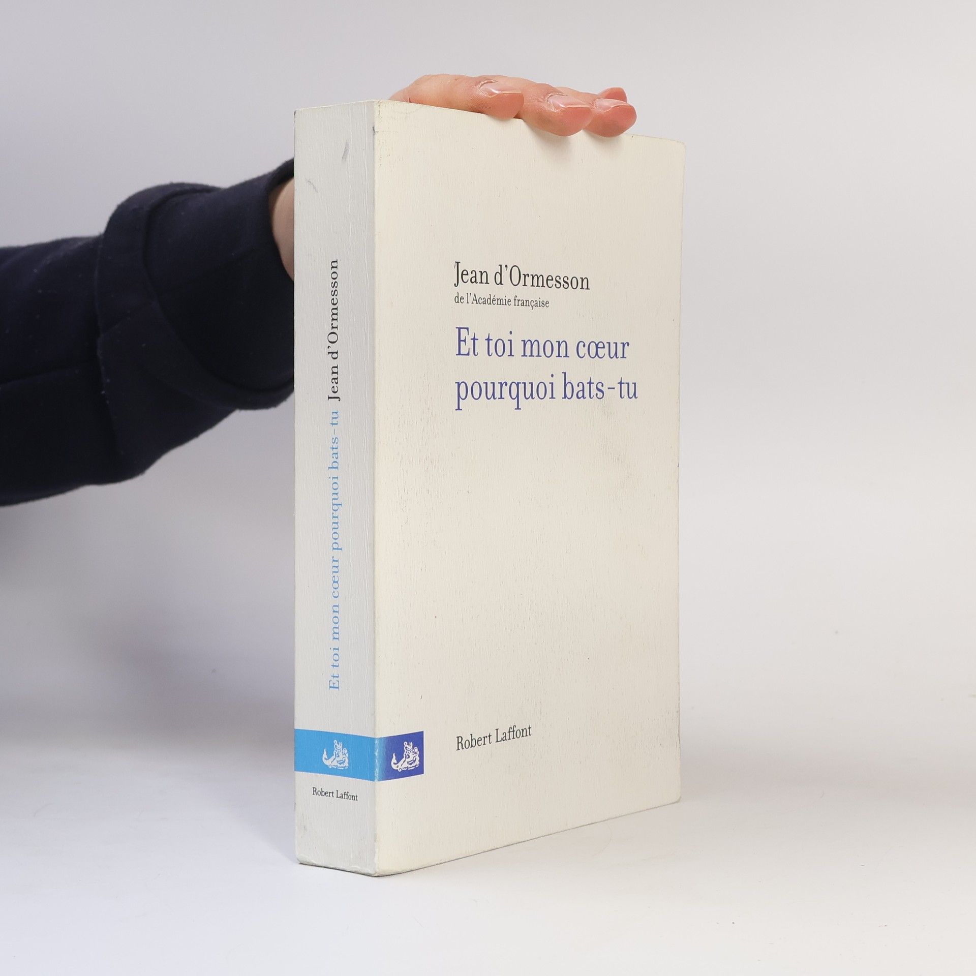 Jean d'Ormesson Et toi mon cœur pourquoi bats-tu