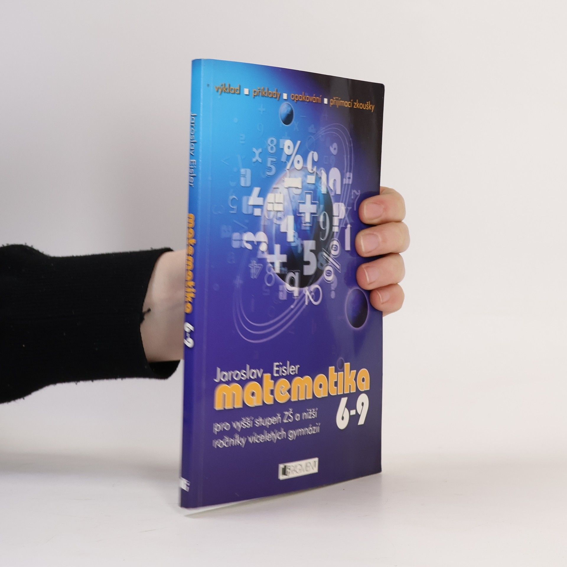 Jaroslav Eisler Matematika 6-9 pro vyšší stupeň ZŠ a nižší ročníky víceletých gymnázií