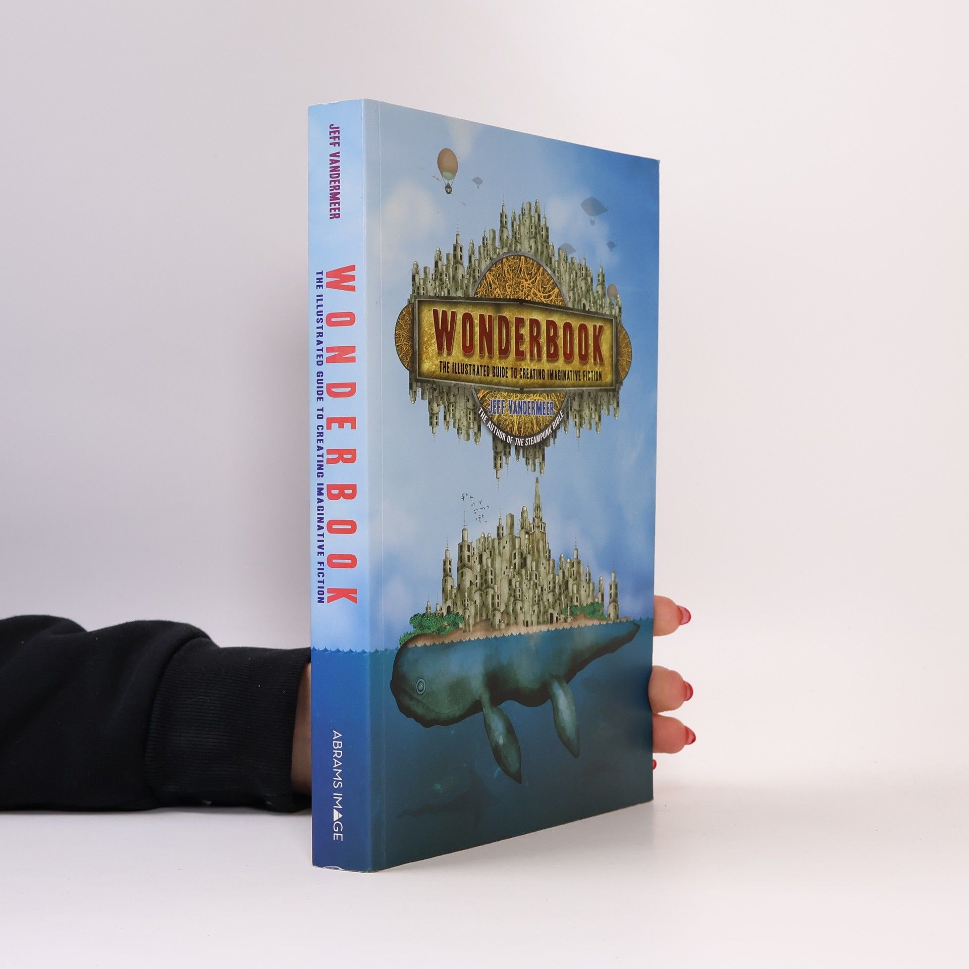 Jeff VanderMeer Wonderbook. The Illustrated Guide to Creating Imaginative Fiction