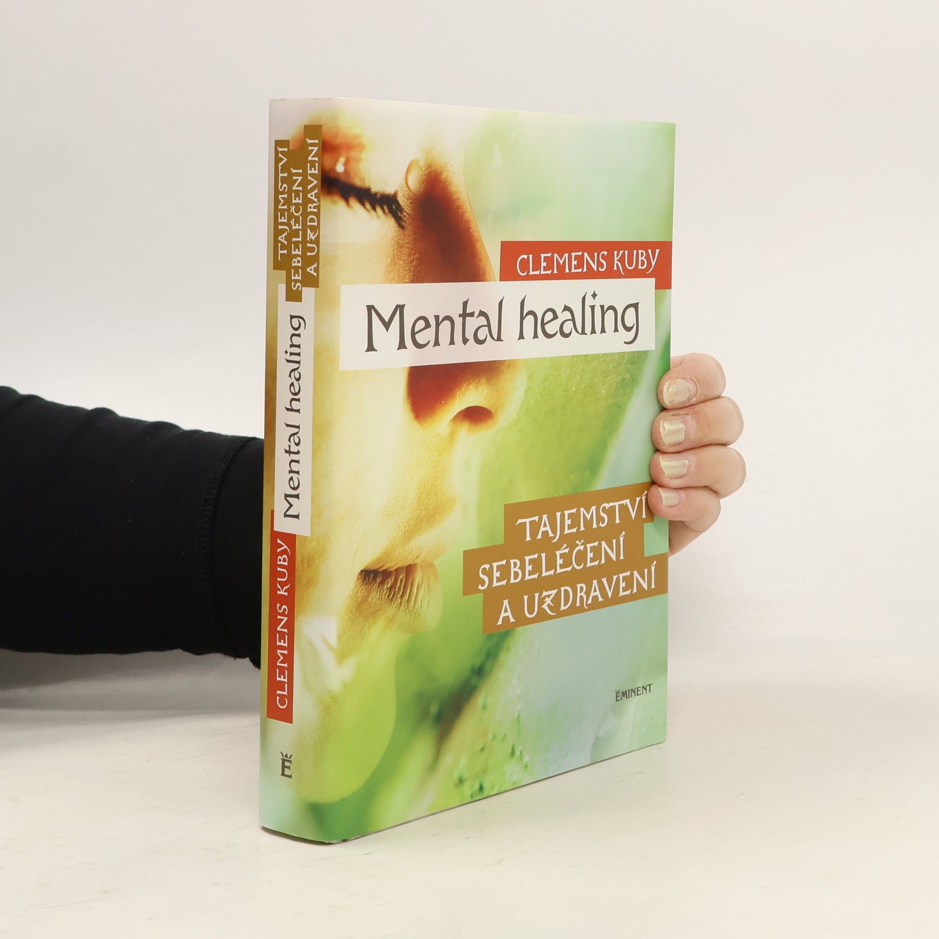 Clemens Kuby Mental healing: Tajemství sebeléčení a uzdravení