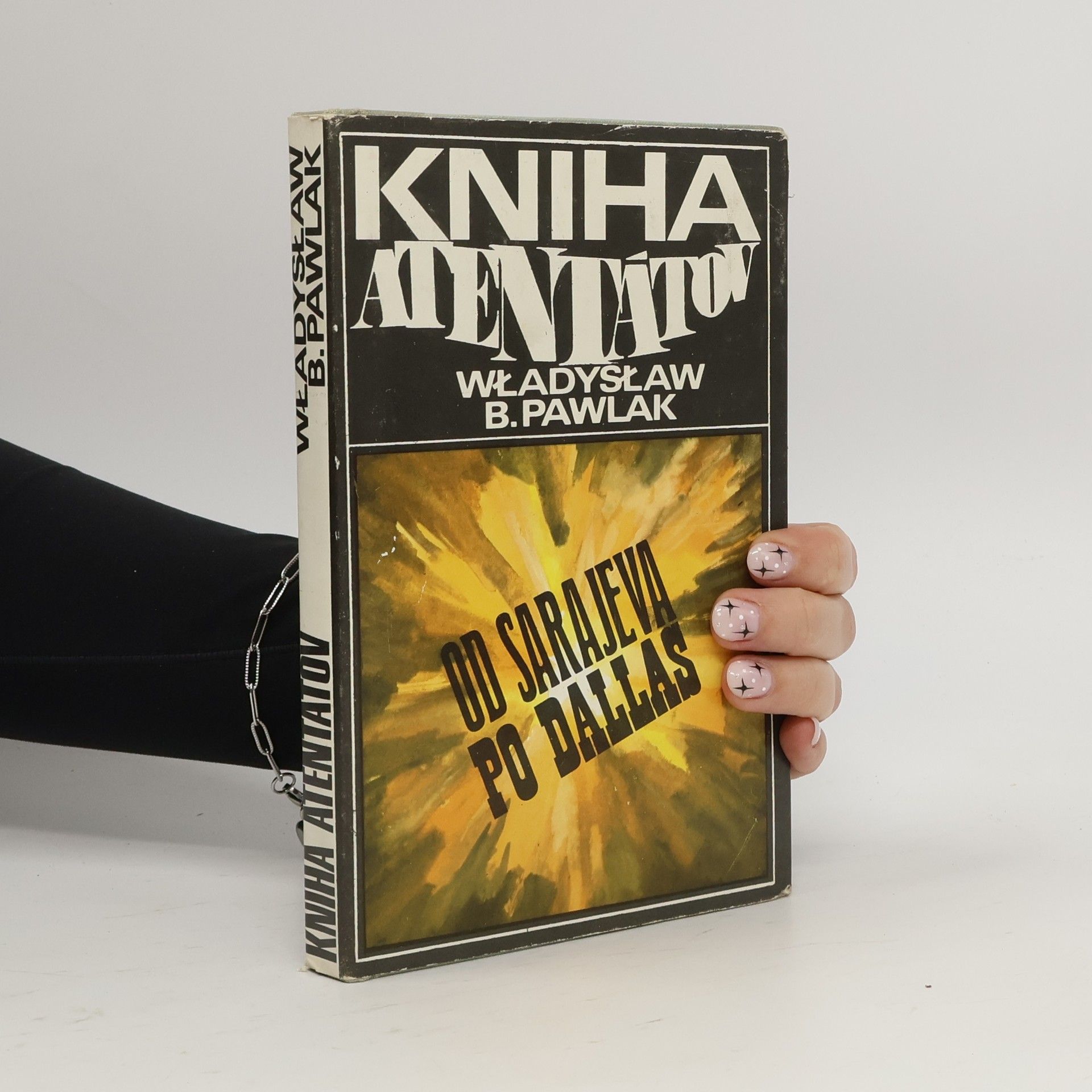 Wladyslaw B. Pawlak Kniha atentátov. Od Sarajeva po Dallas