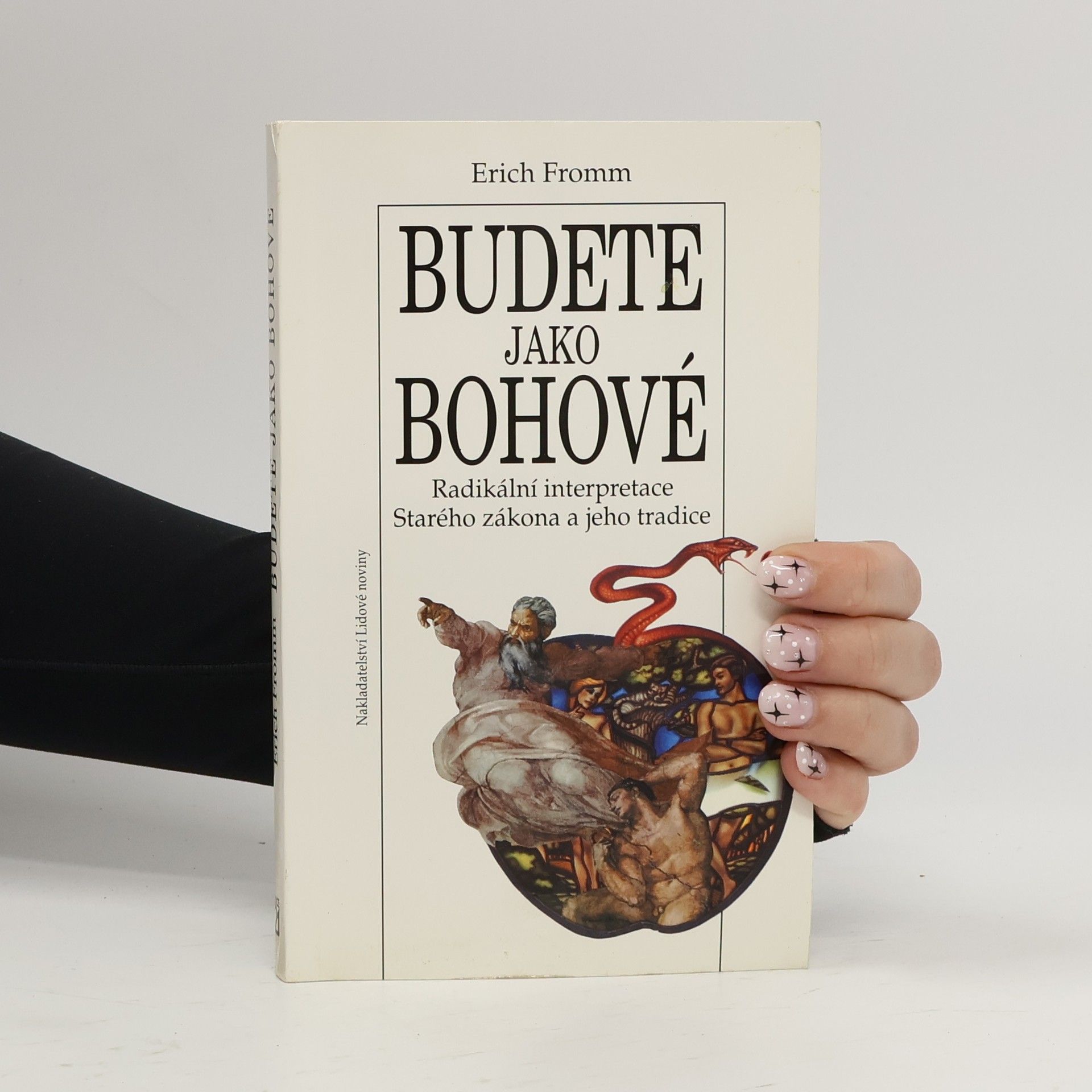 Erich Fromm Budete jako bohové. Radikální interpretace Starého zákona a jeho tradice