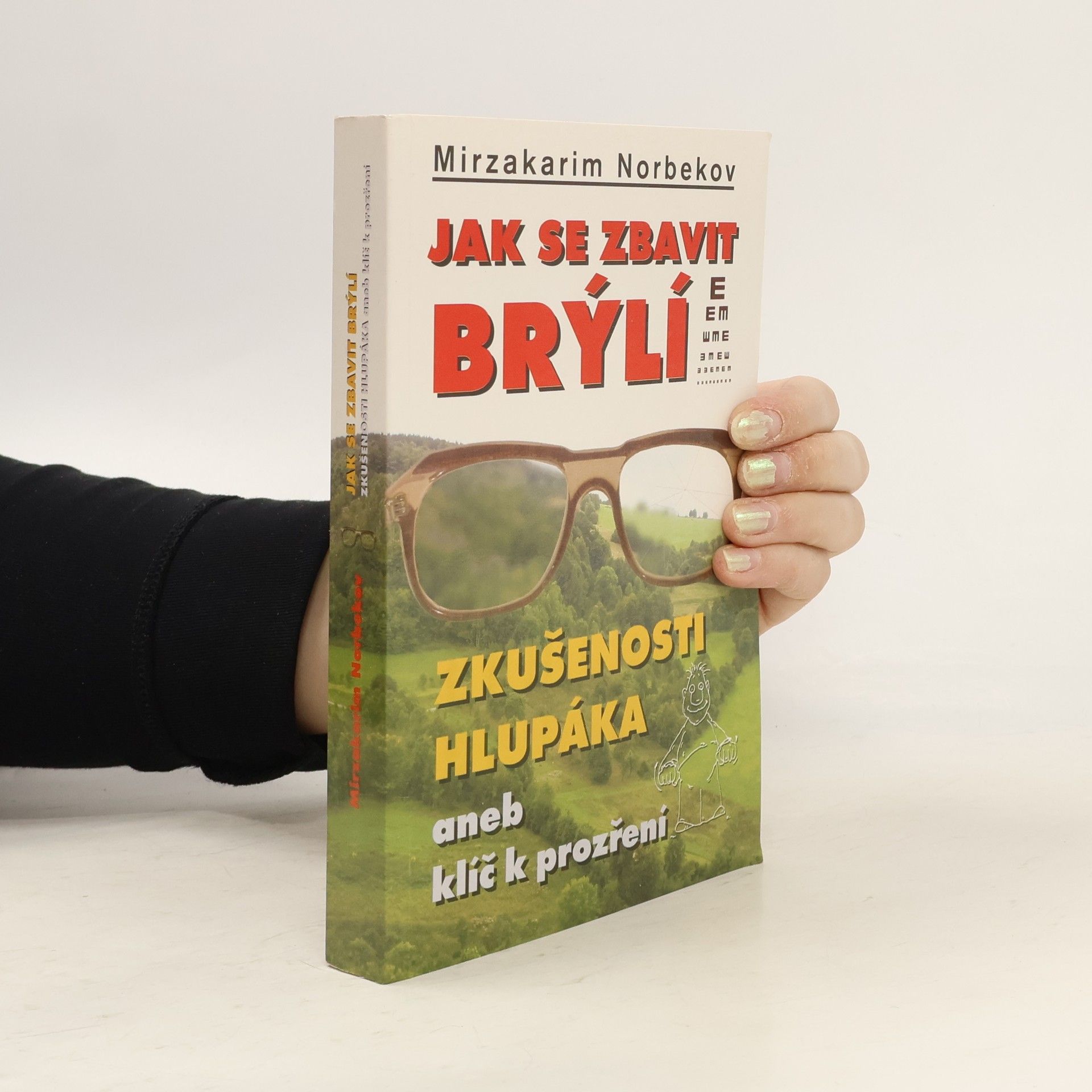 Mirzakarim Norbekov Jak se zbavit brýlí. Zkušenosti hlupáka, aneb, klíč k prozření