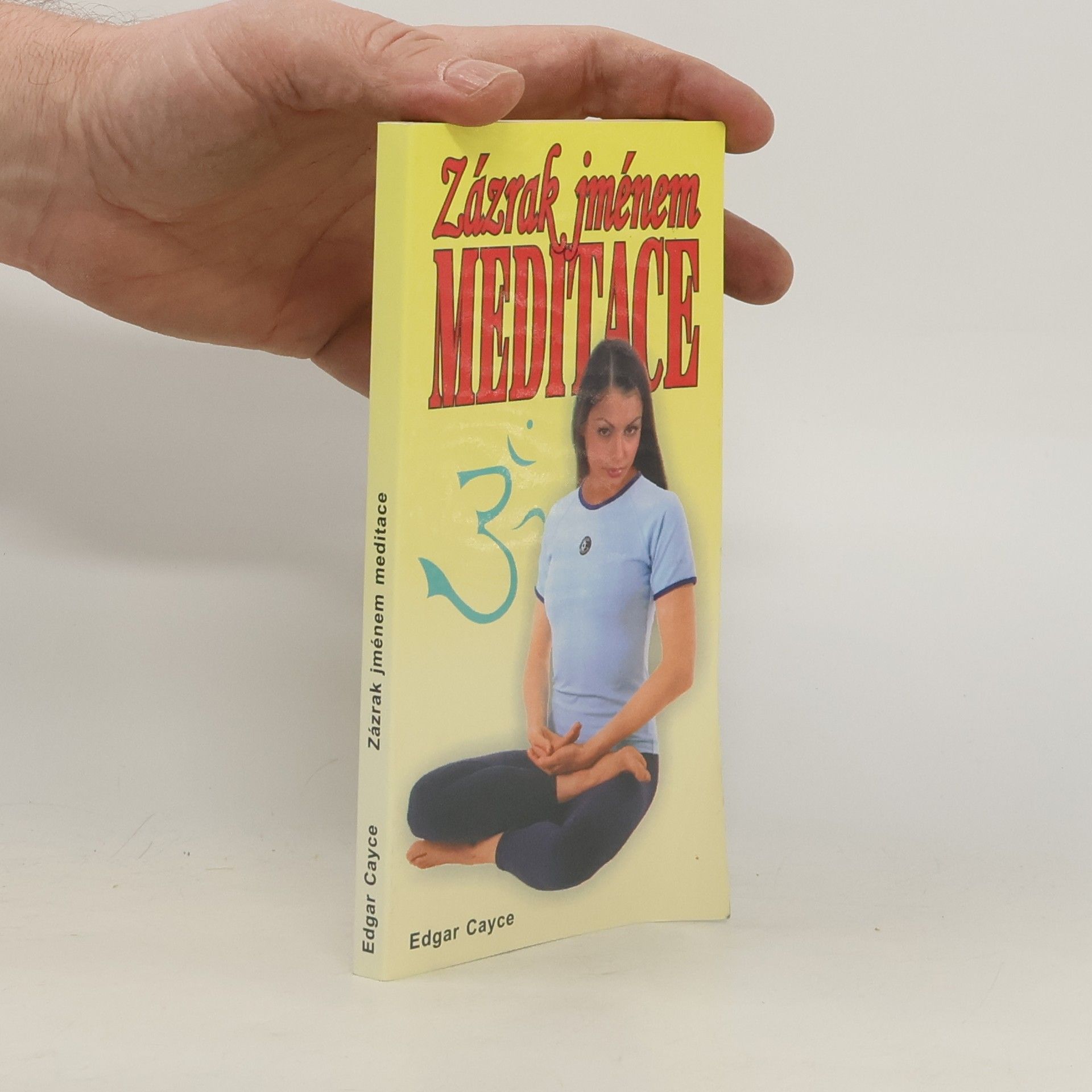 Edgar Cayce Zázrak jménem meditace : vědecké léčebné meditace