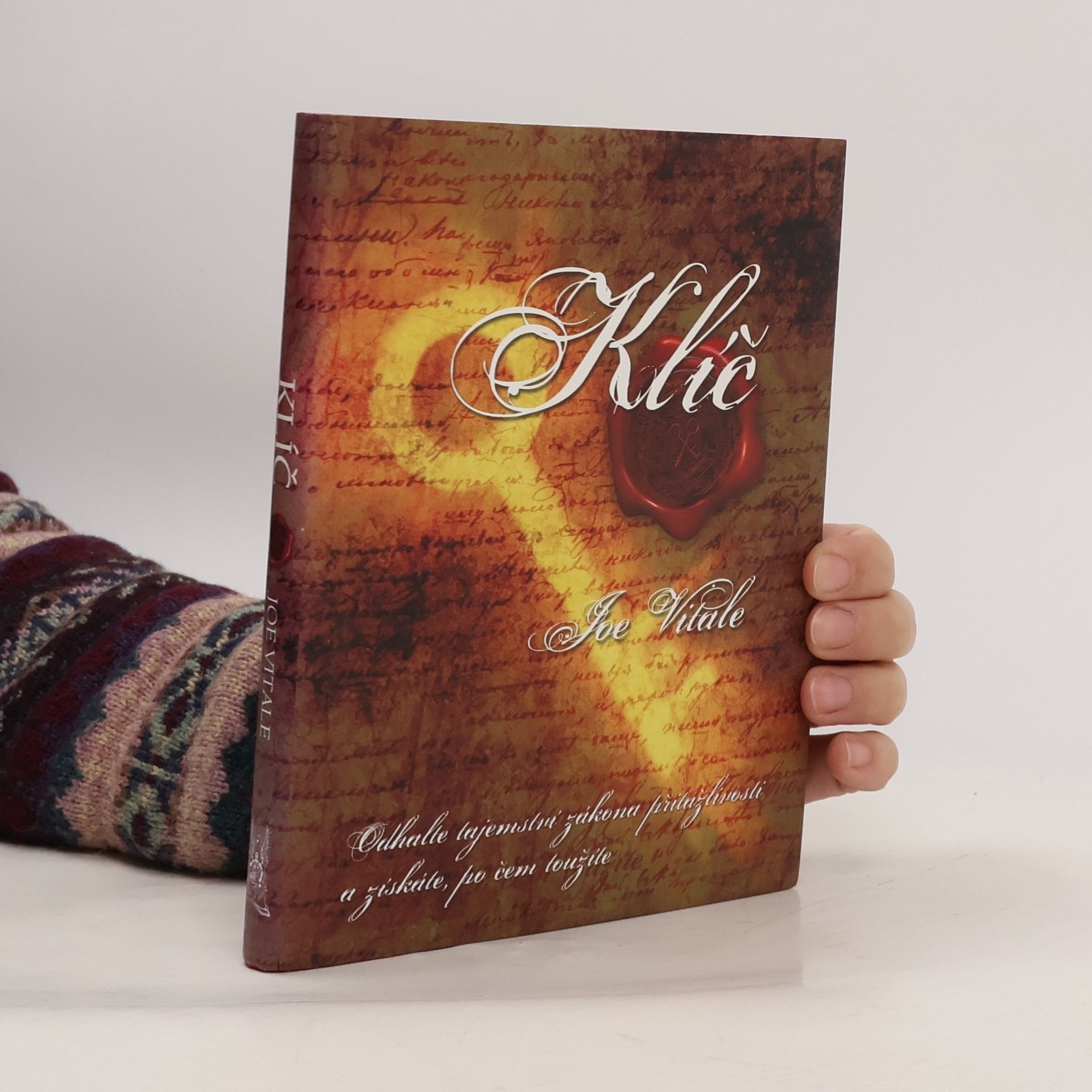 Joe Vitale Klíč. Odhalte tajemství zákona přitažlivosti a získáte, po čem toužíte