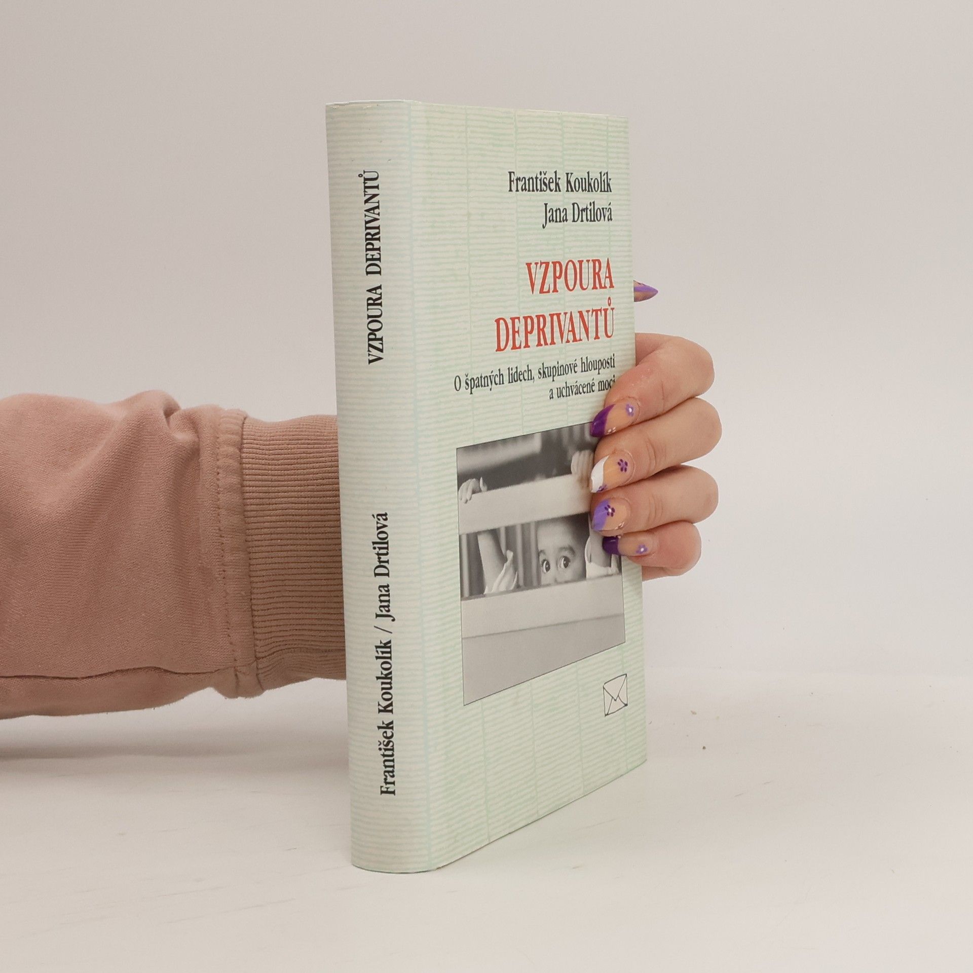 František Koukolík Vzpoura deprivantů. O špatných lidech, skupinové hlouposti a uchvácené moci