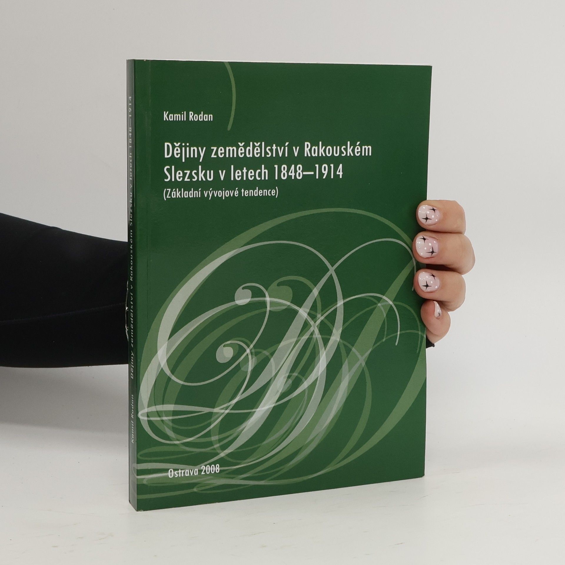 Kamil Rodan Dějiny zemědělství v Rakouském Slezsku v letech 1848-1914