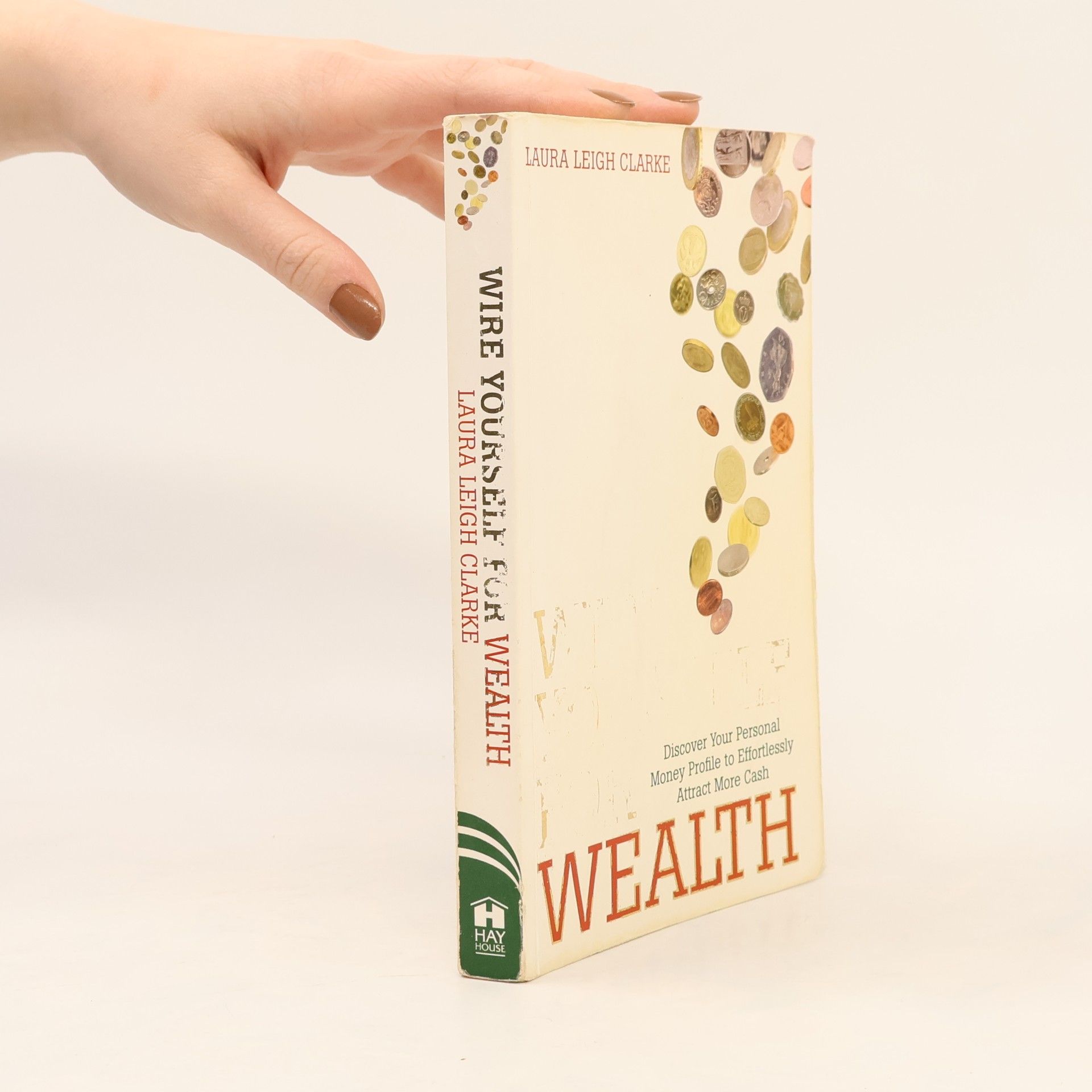 Laura Leigh Clarke Wire yourself for wealth: Discover your personal money profile to effortlessly attract more cash