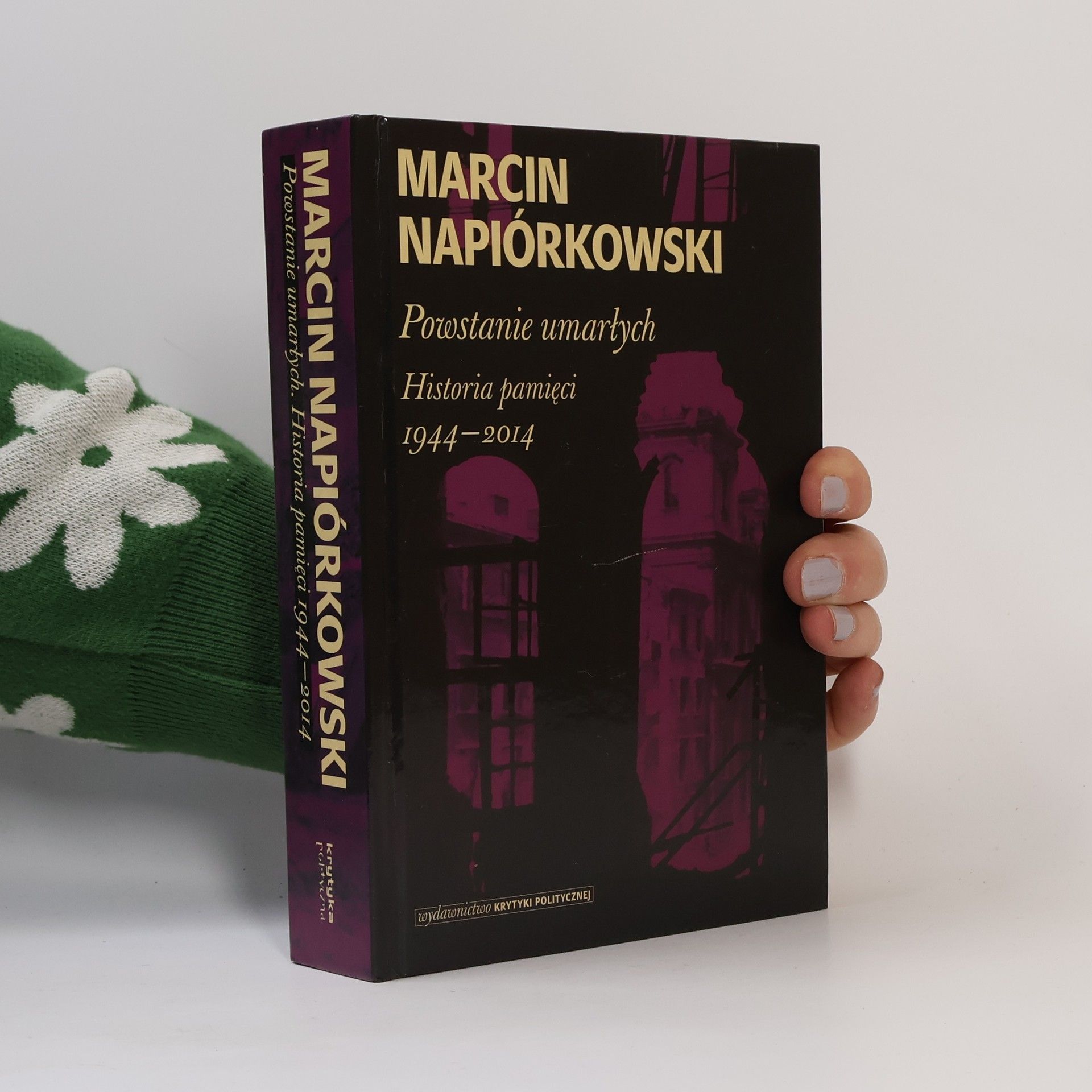 Marcin Napiórkowski Powstanie umarłych. Historia pamięci 1944-2014