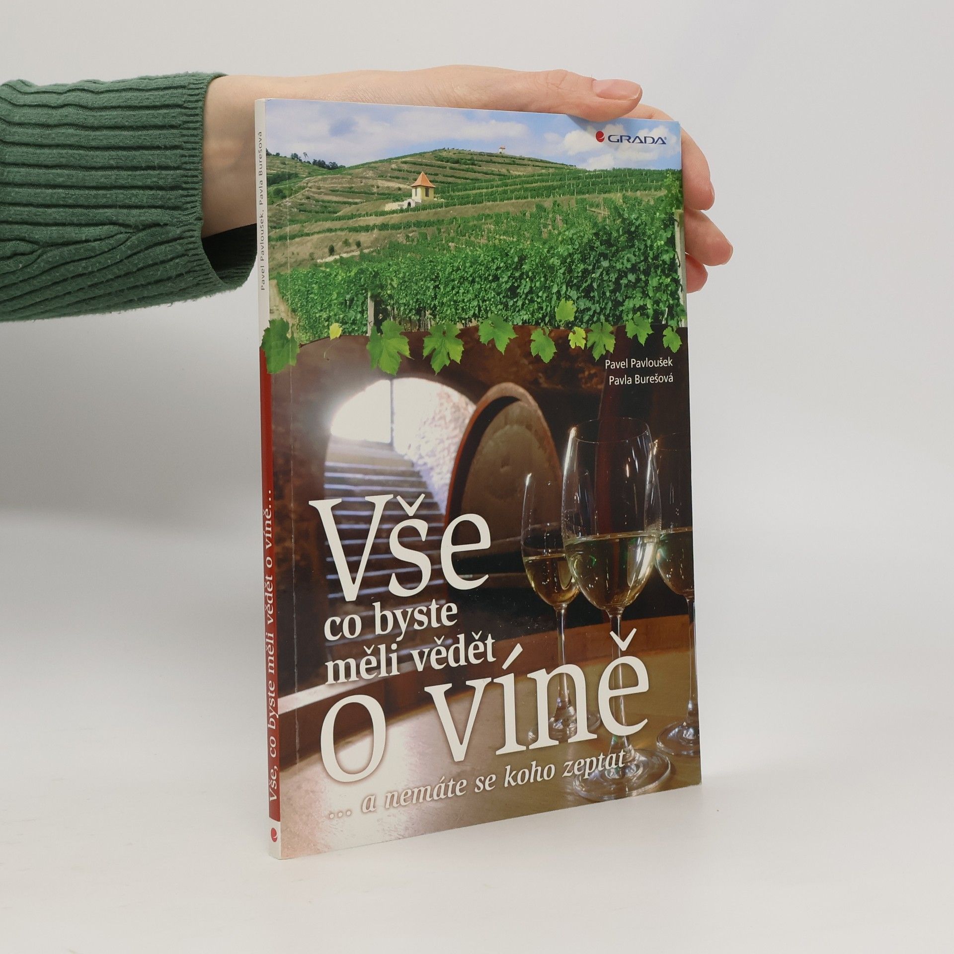 Pavel Pavloušek Vše, co byste měli vědět o víně : --a nemáte se koho zeptat