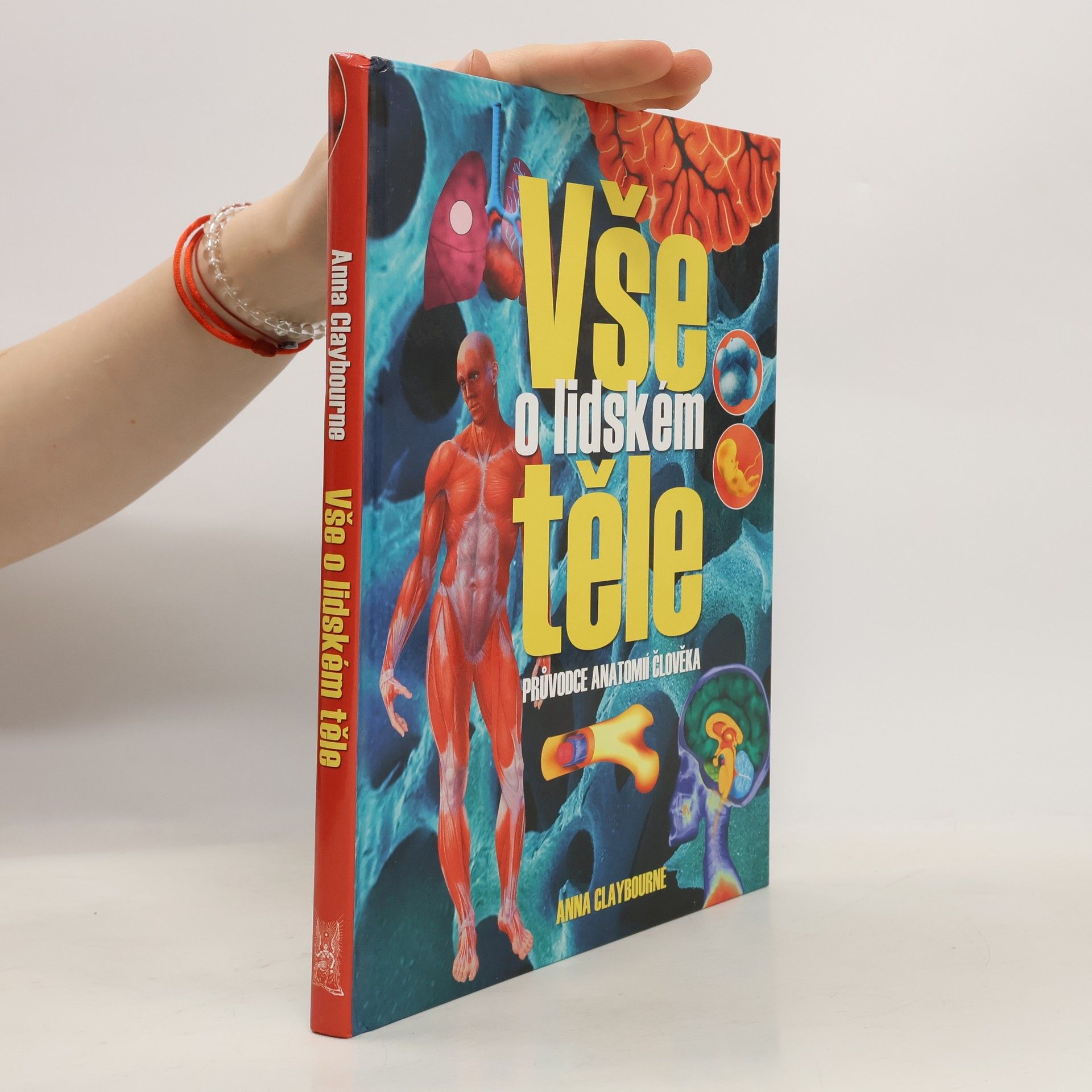 Anna Claybourne Vše o lidském těle: Průvodce anatomií člověka
