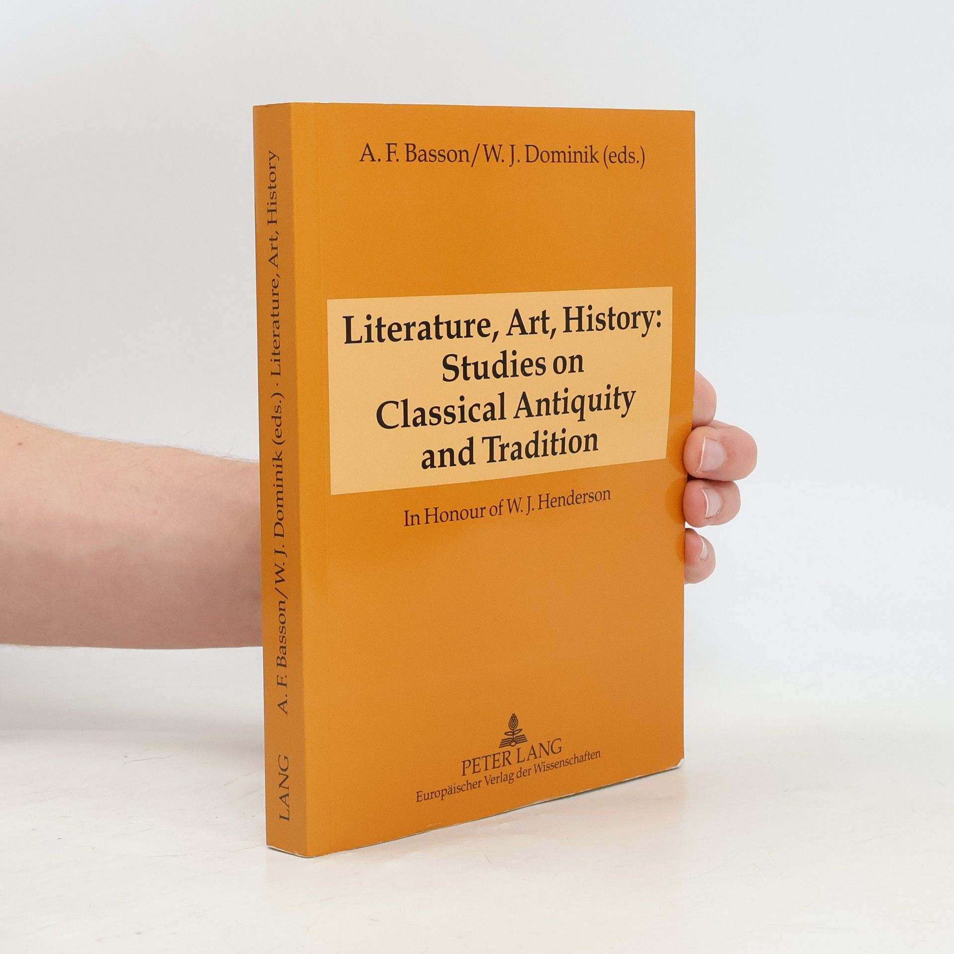 A. F. Basson Literature, Art, History: Studies on Classical Antiquity and Tradition
