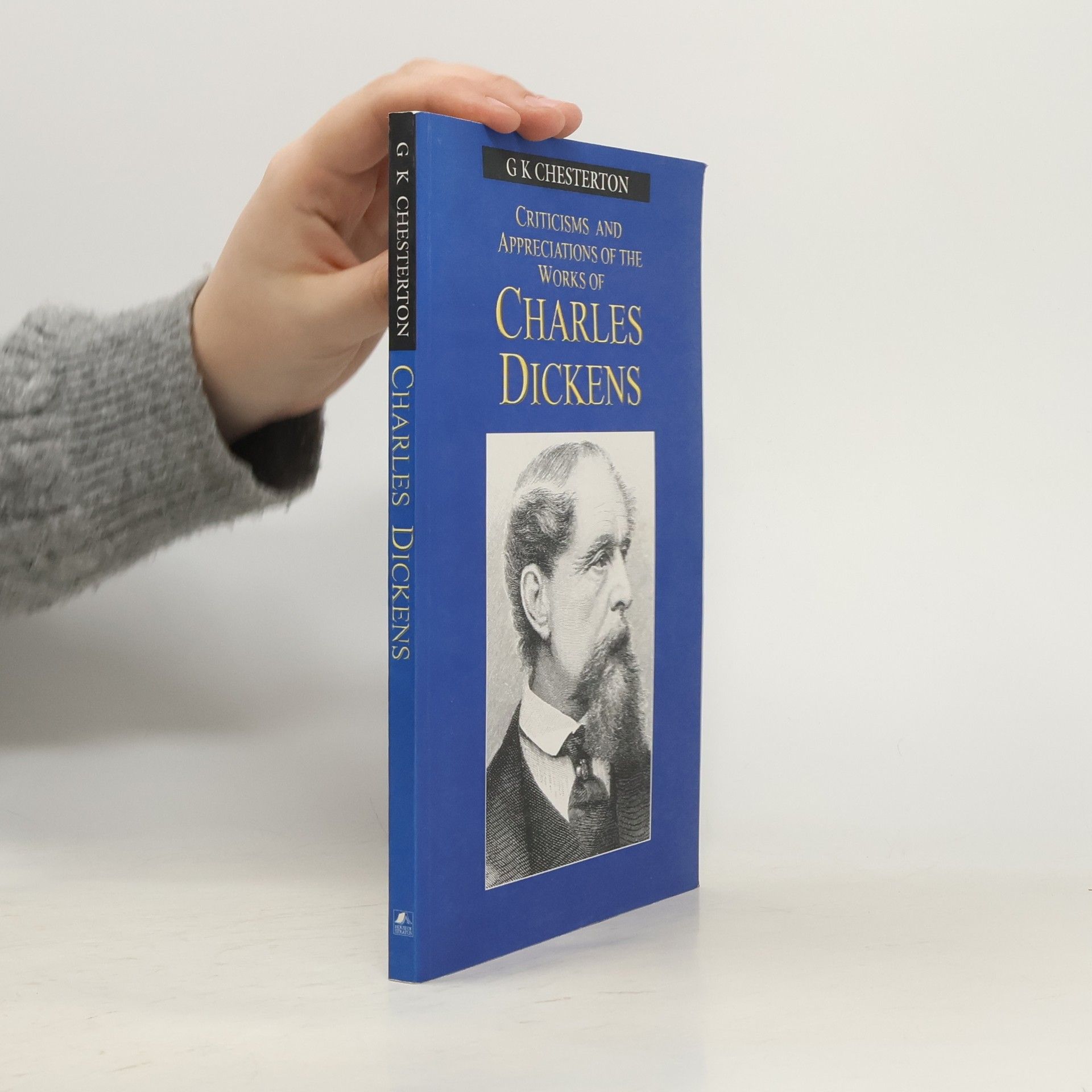 G. K. Chesterton Criticisms and Appreciations of the Works of Charles Dickens