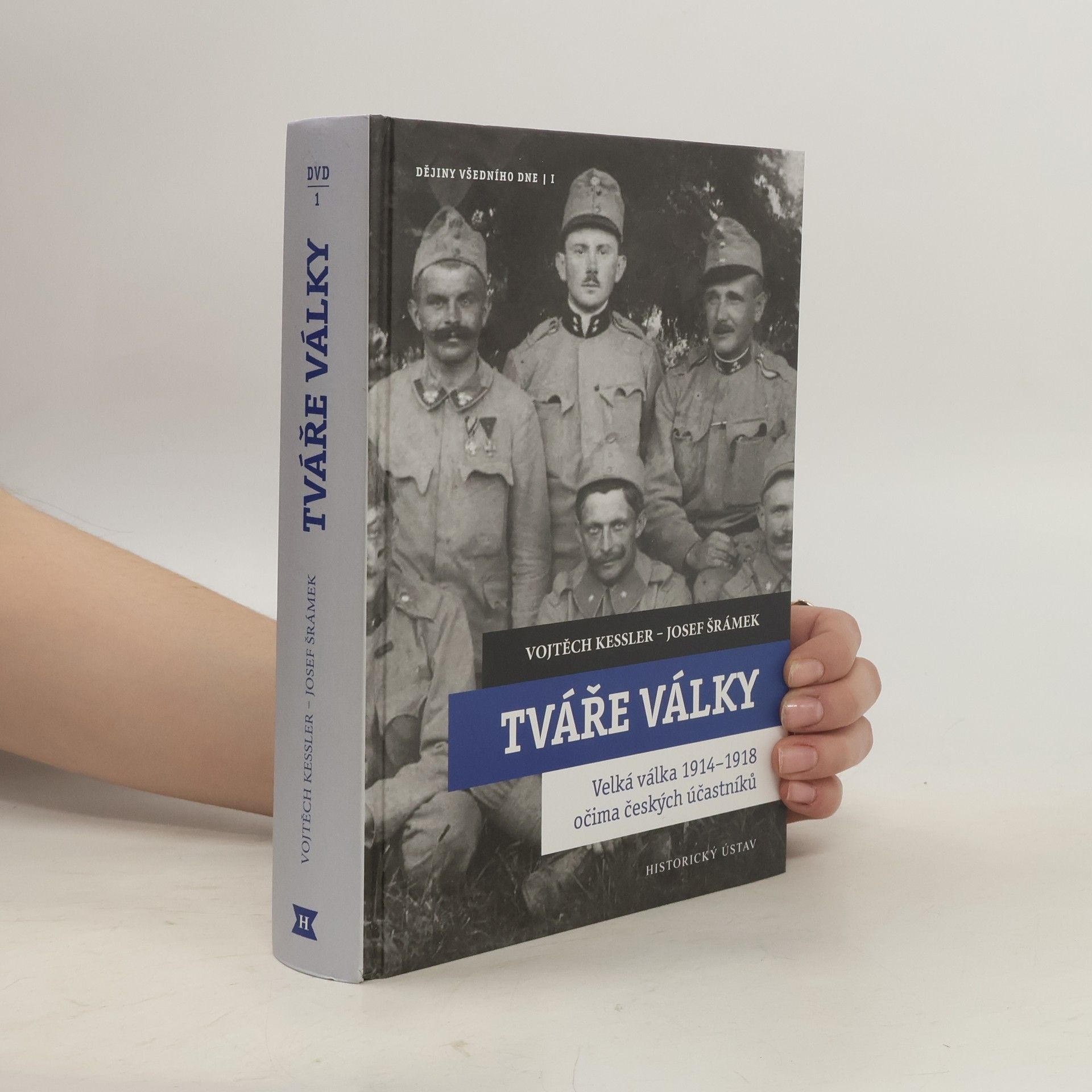Vojtěch Kessler Tváře války: Velká válka 1914-1918 očima českých účastníků