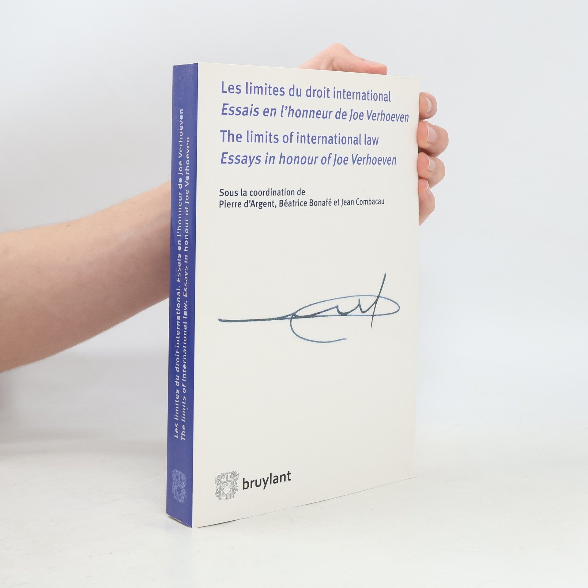 Pierre d'Argent Les limites du droit international, essai en l'honneur de Joe Verhoeven / The Limits of International Law - Essays in Honour of Joe Verhoeven