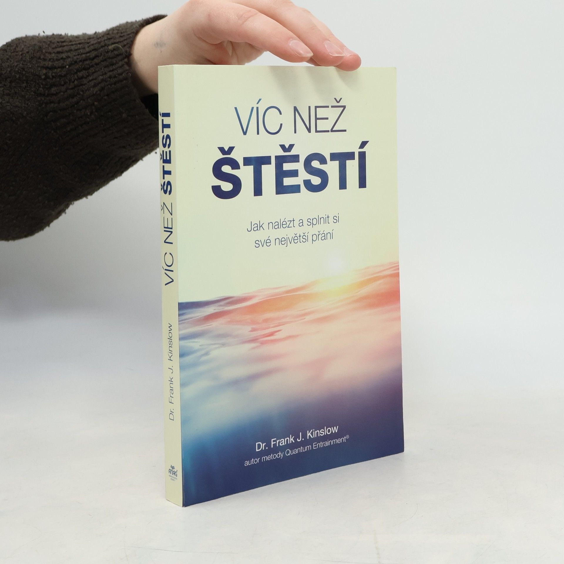 Frank J. Kinslow Víc než štěstí : jak nalézt a splnit si své největší přání
