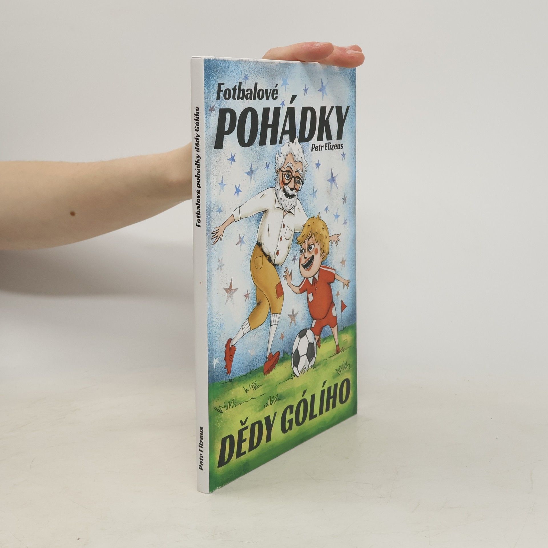 Petr Elizeus Fotbalové pohádky dědy Gólího