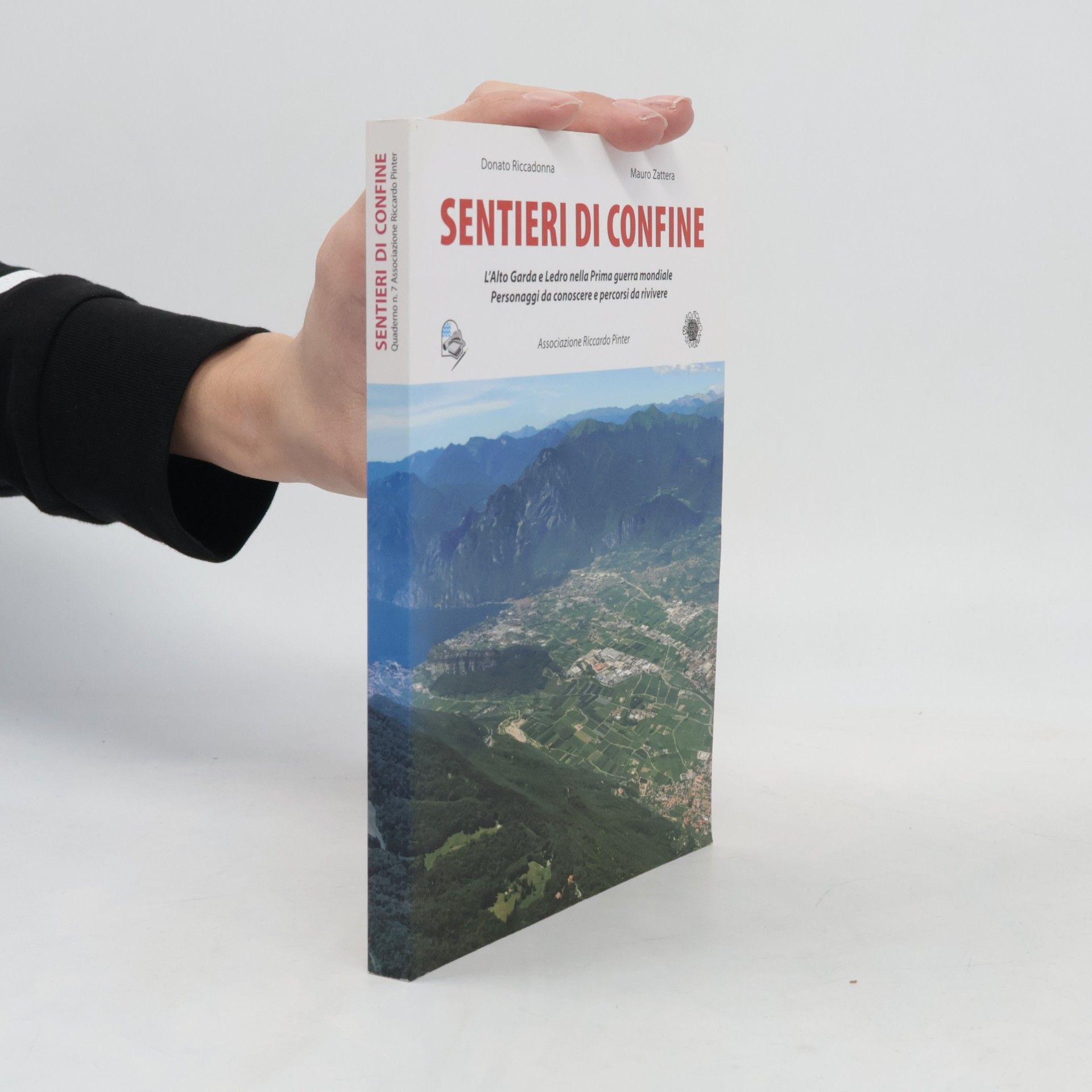 Donato Riccadonna Quaderni Ass. Riccardo Pinter - 7: Sentieri di confine. L'Alto Garda e Ledro nella Prima guerra mondiale. Personaggi da conoscere e percorsi da vivere