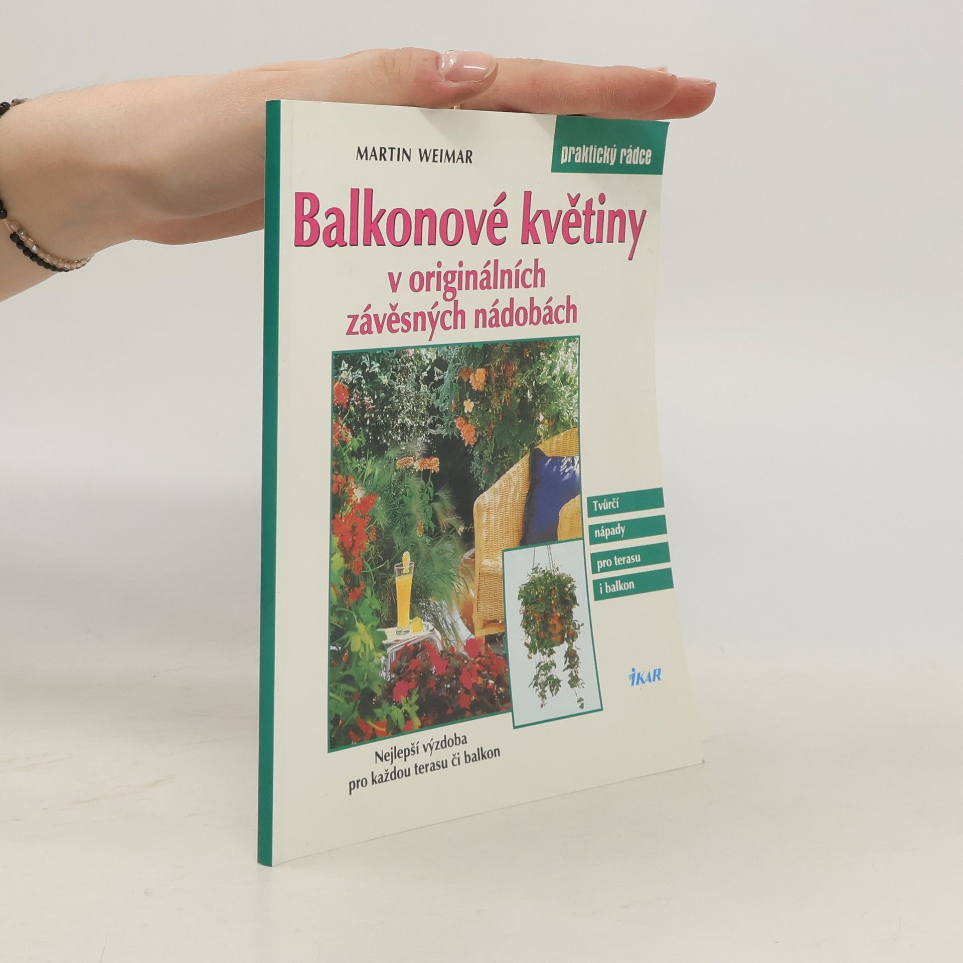 Martin Weimar Balkonové květiny v originálních závěsných nádobách : nejlepší výzdoba pro každou terasu či balkon