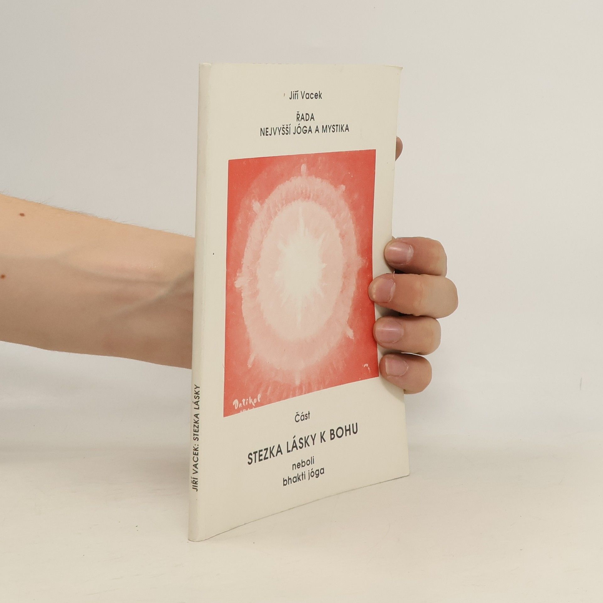 Jiří Vacek Nejvyšší jóga a mystika. Stezka lásky k Bohu neboli bhakti jóga